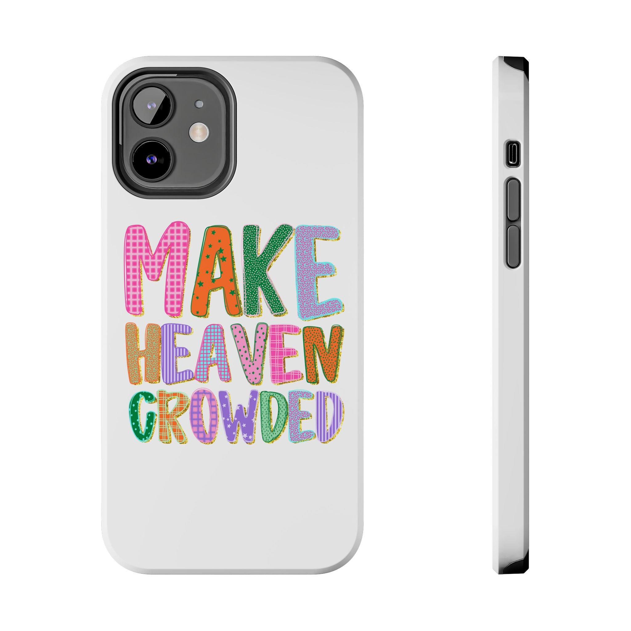 Make Heaven Crowded Tough Phone Case — Colorful Inspirational Protective Phone Cover