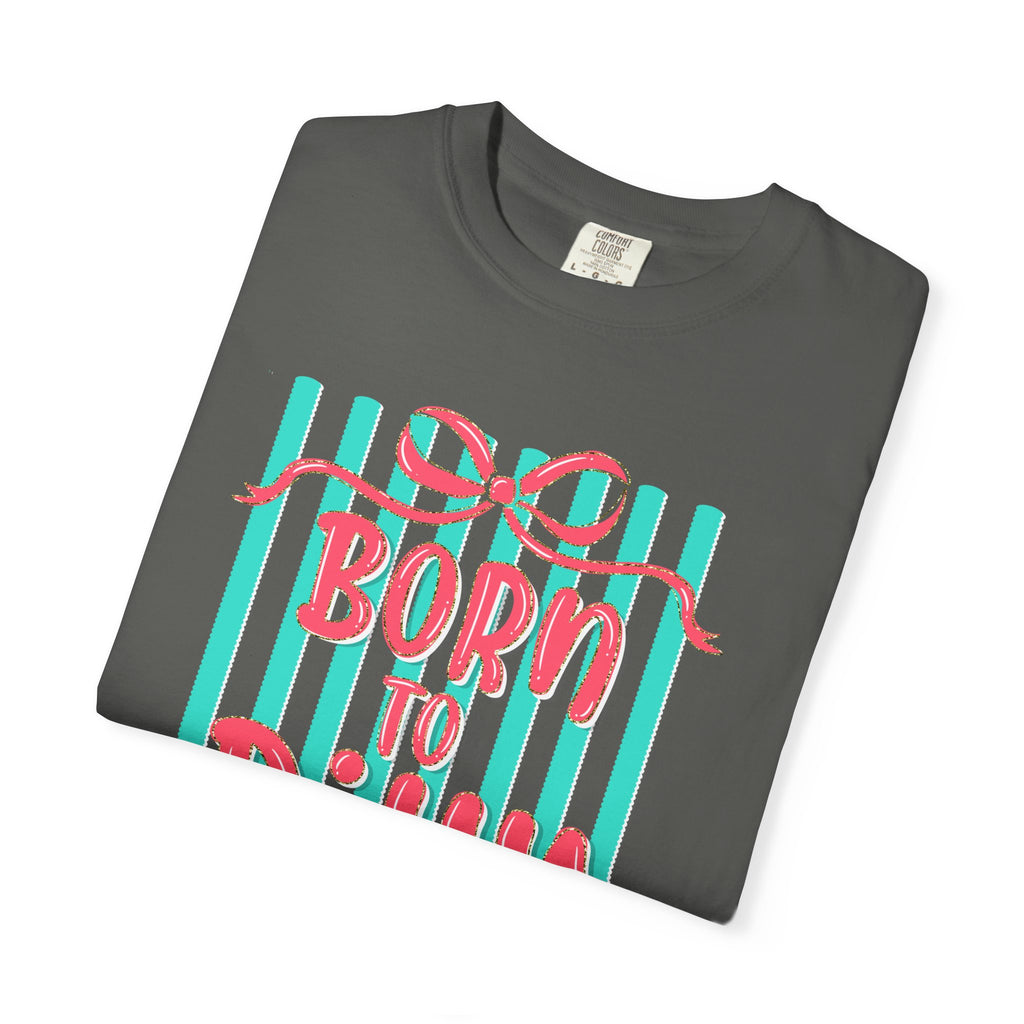 Born to Dilly Dally T-Shirt