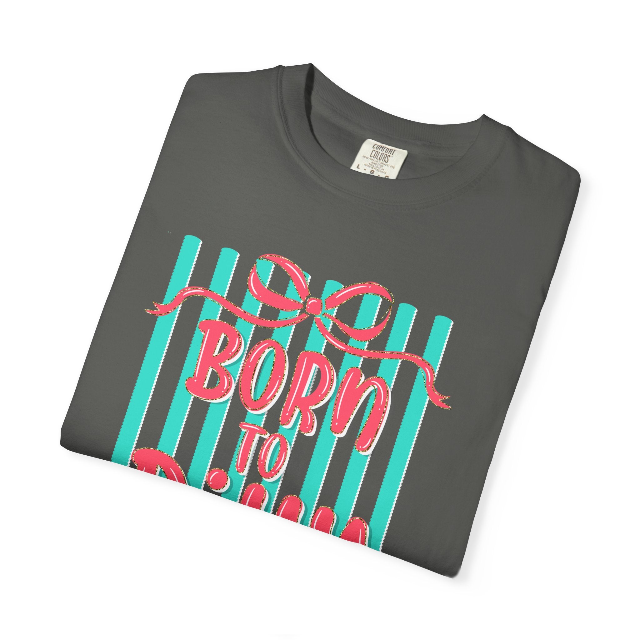 Born to Dilly Dally T-Shirt