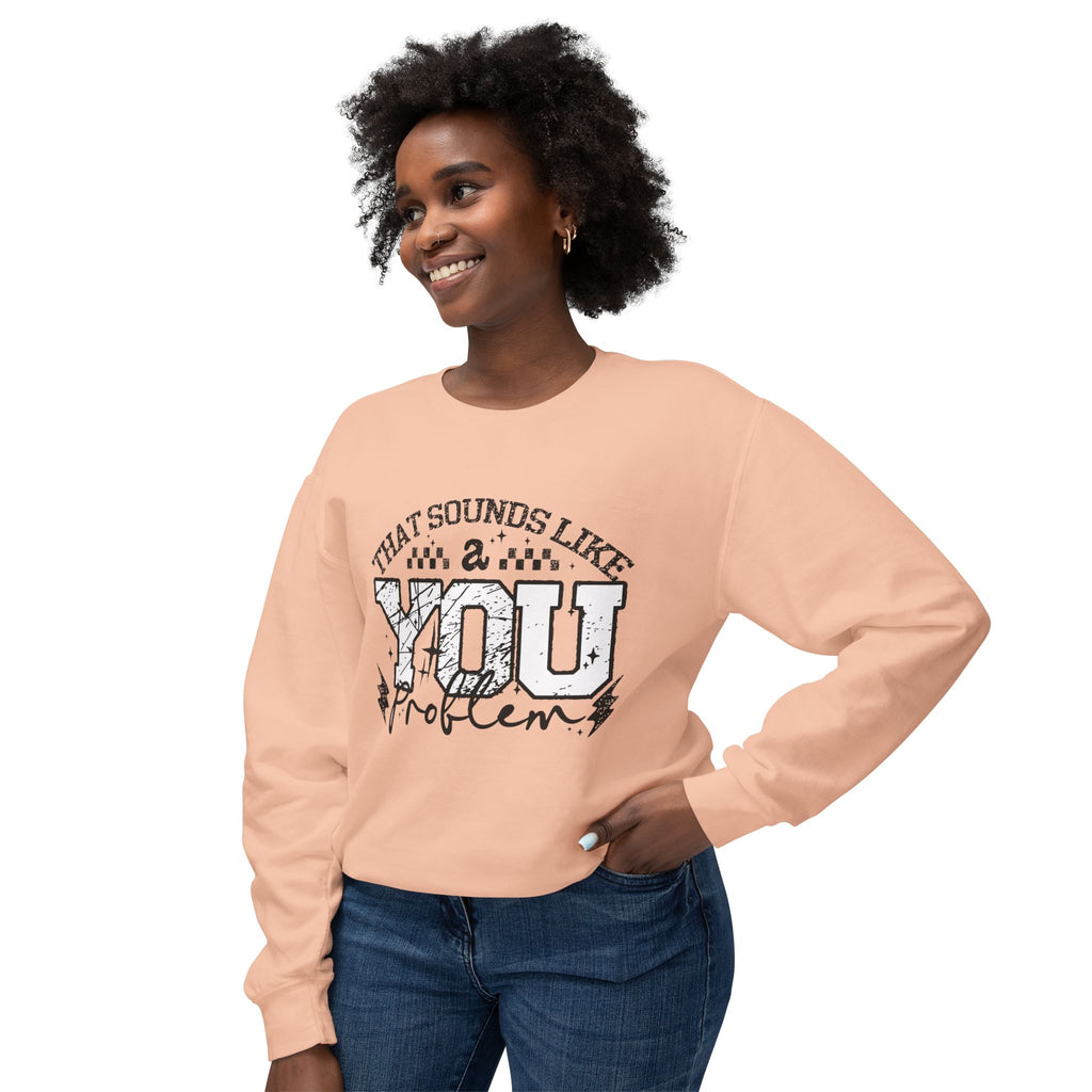 Crewneck Sweatshirt — “That Sounds Like a You Problem” Graphic