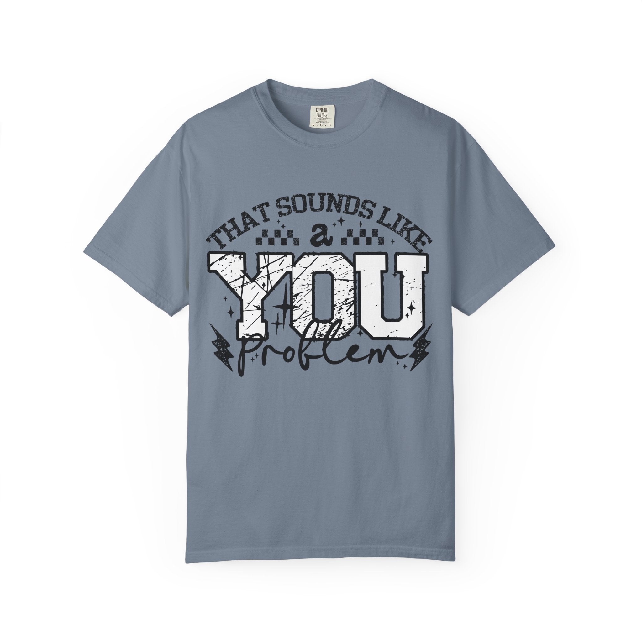 Sounds like a YOU problem Unisex Garment-Dyed T-shirt