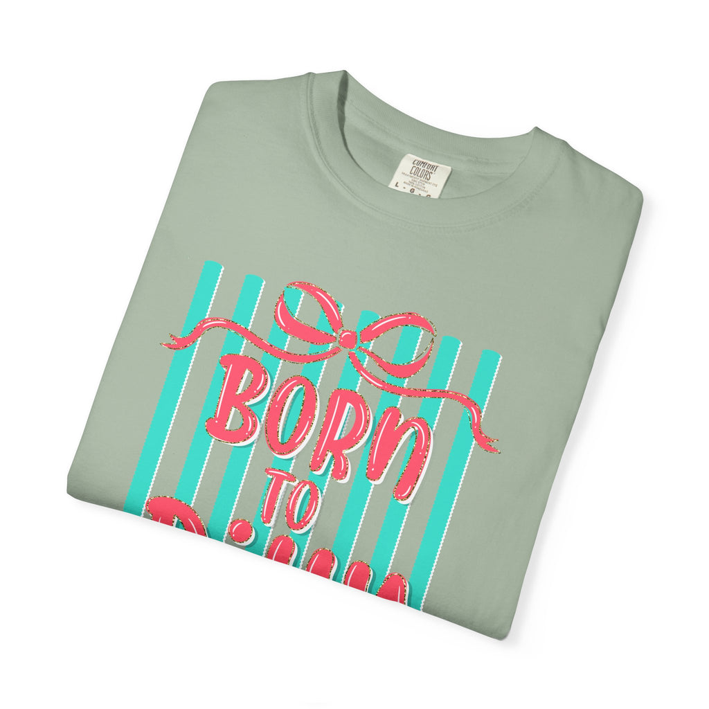 Born to Dilly Dally T-Shirt