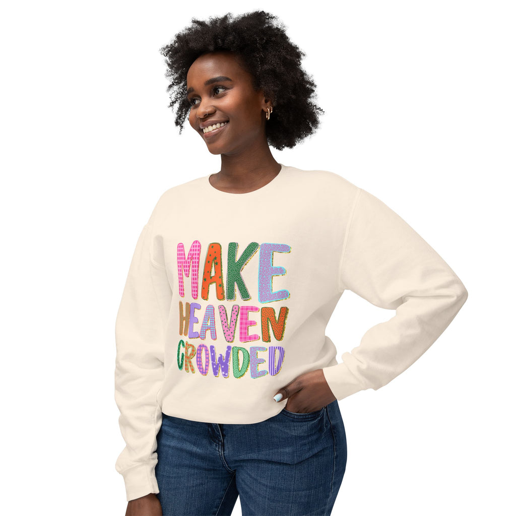 Make Heaven Crowded Crewneck Sweatshirt — Colorful Inspirational Christian Pullover