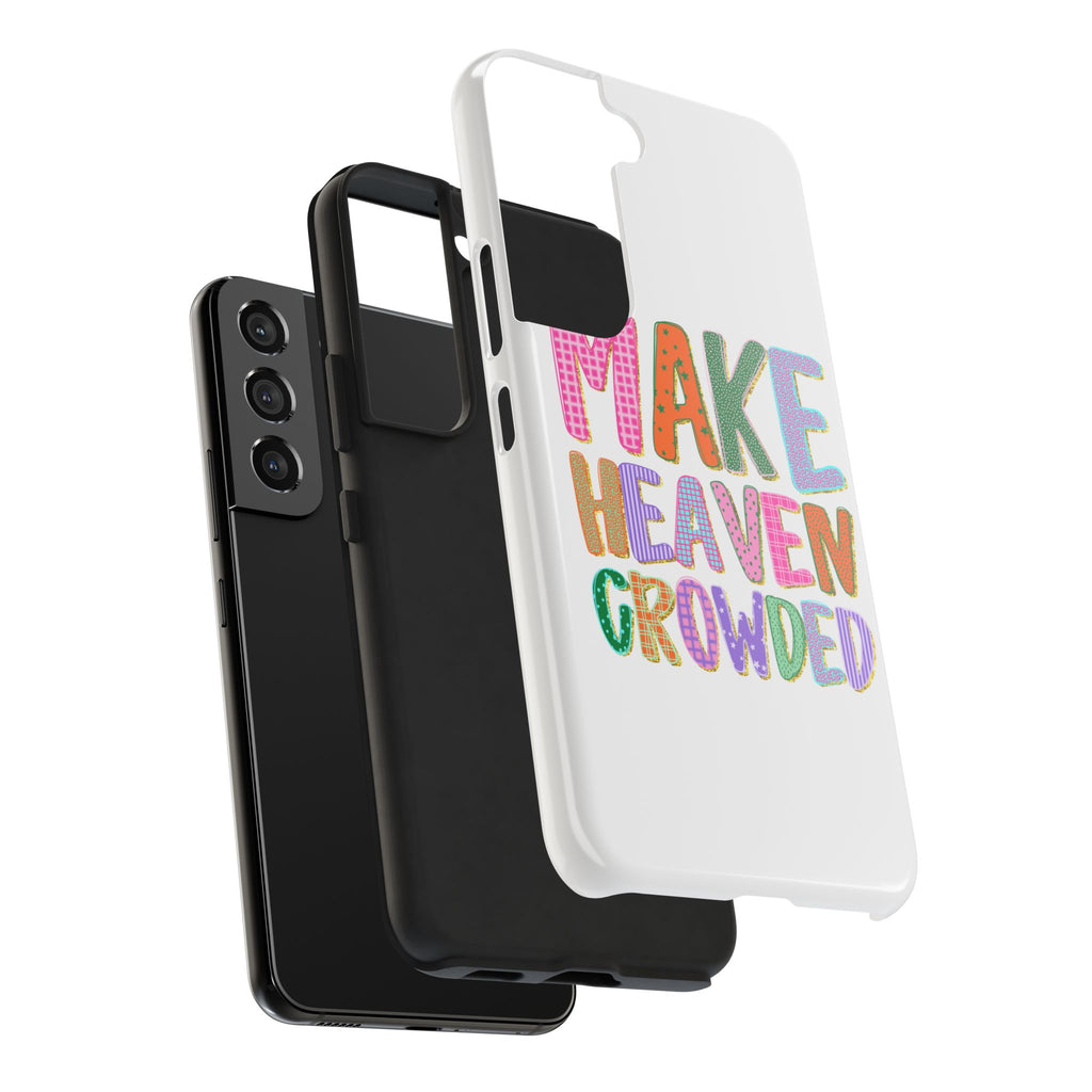 Make Heaven Crowded Tough Phone Case — Colorful Inspirational Protective Phone Cover
