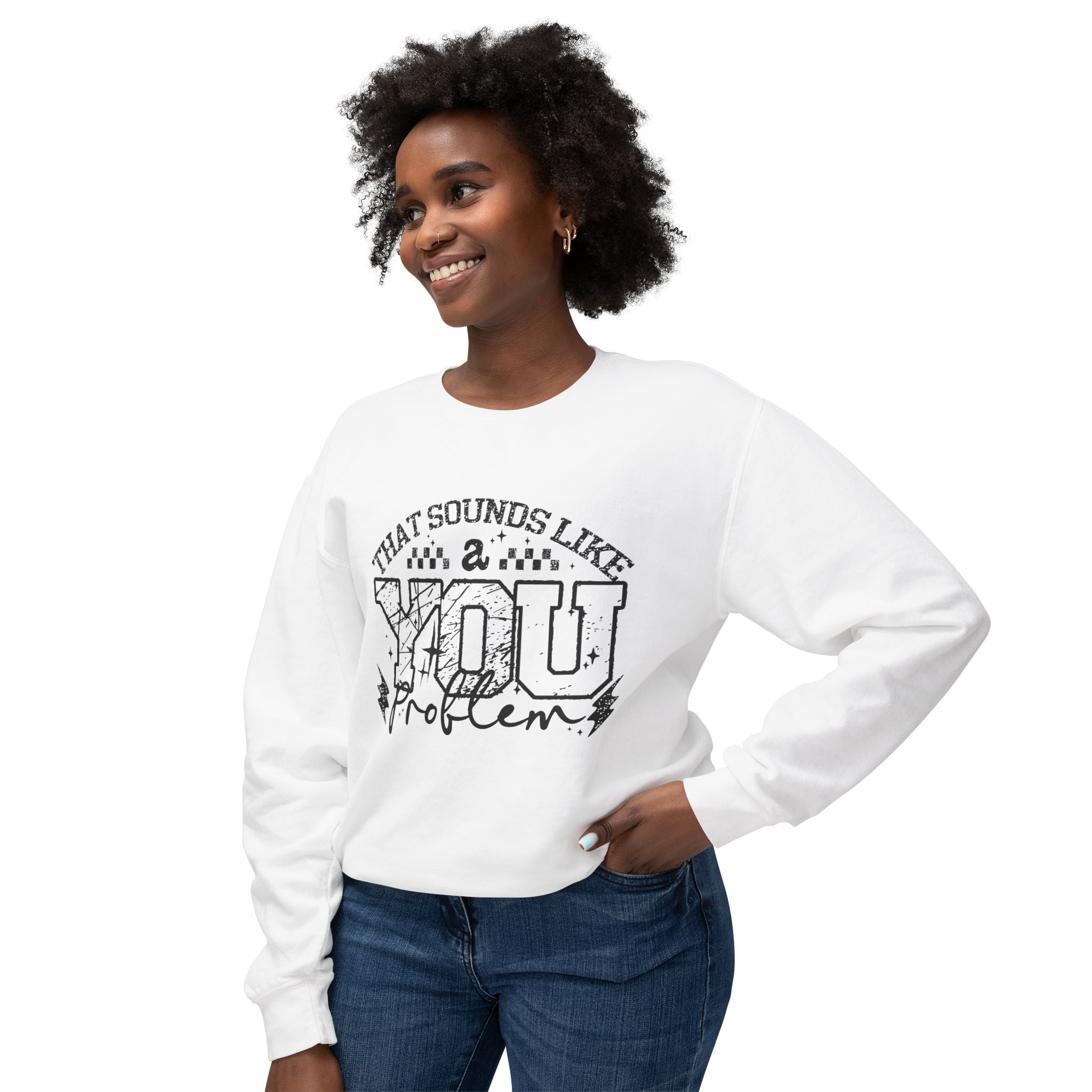 Crewneck Sweatshirt — “That Sounds Like a You Problem” Graphic