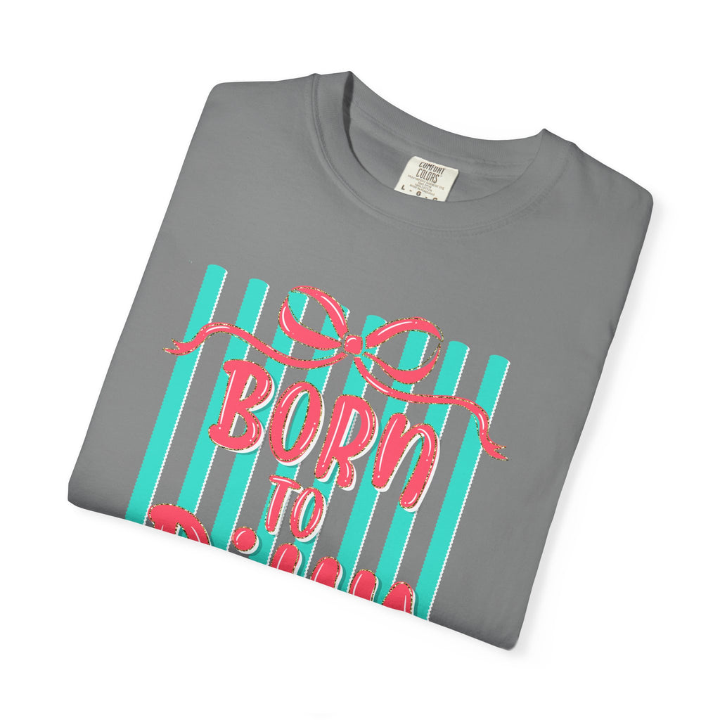 Born to Dilly Dally T-Shirt