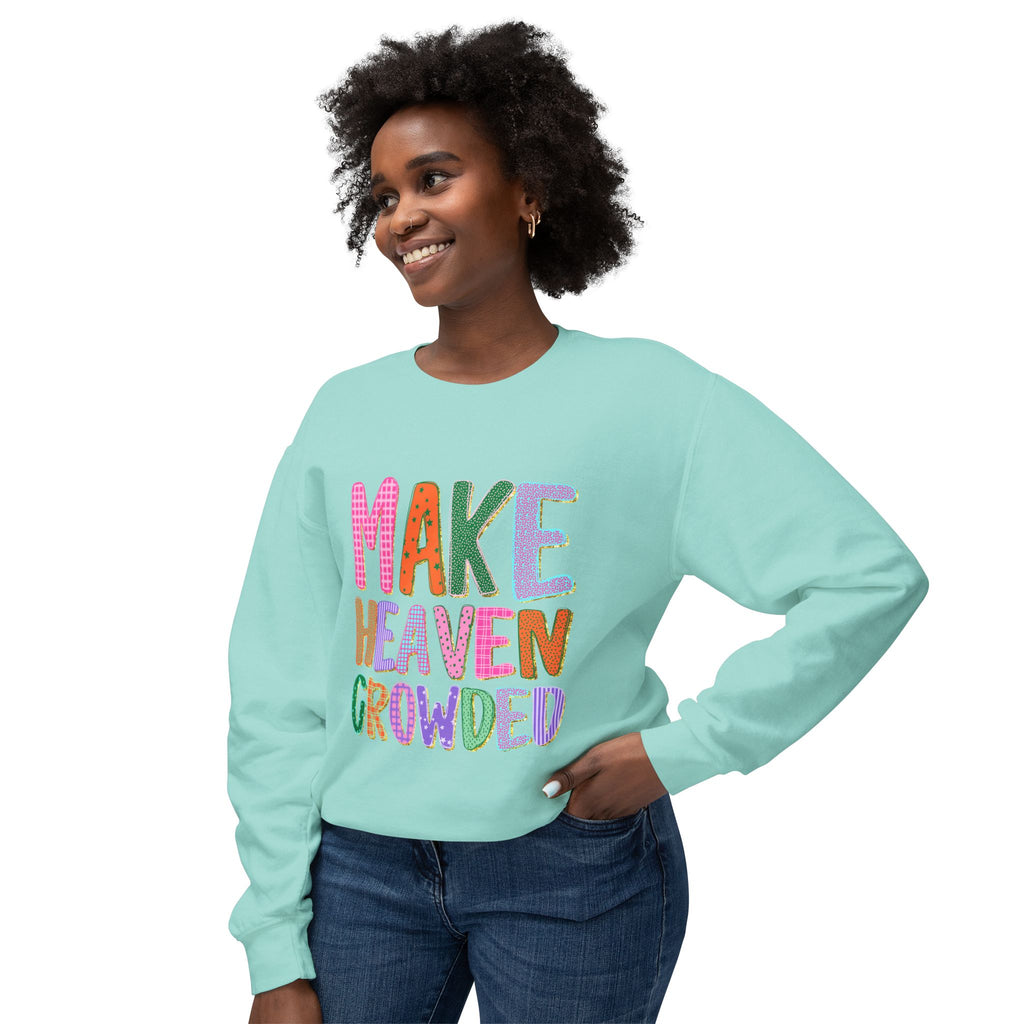 Make Heaven Crowded Crewneck Sweatshirt — Colorful Inspirational Christian Pullover