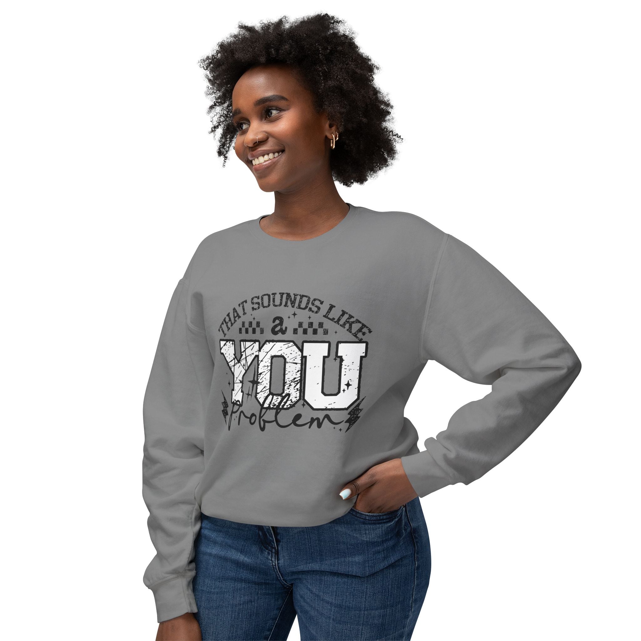 Crewneck Sweatshirt — “That Sounds Like a You Problem” Graphic