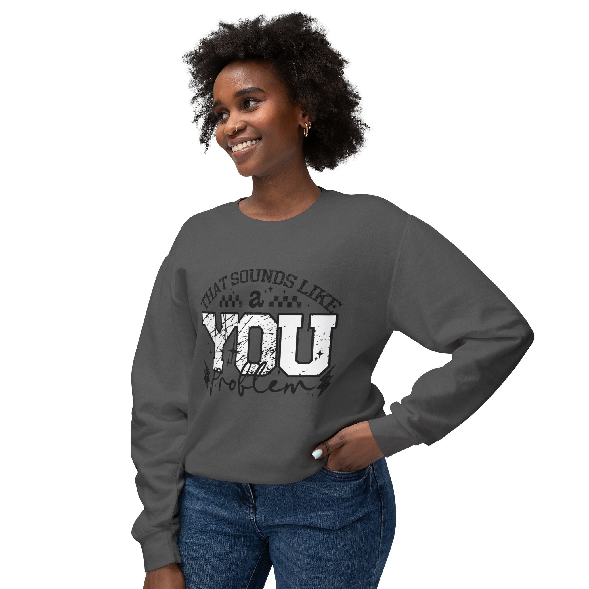 Crewneck Sweatshirt — “That Sounds Like a You Problem” Graphic