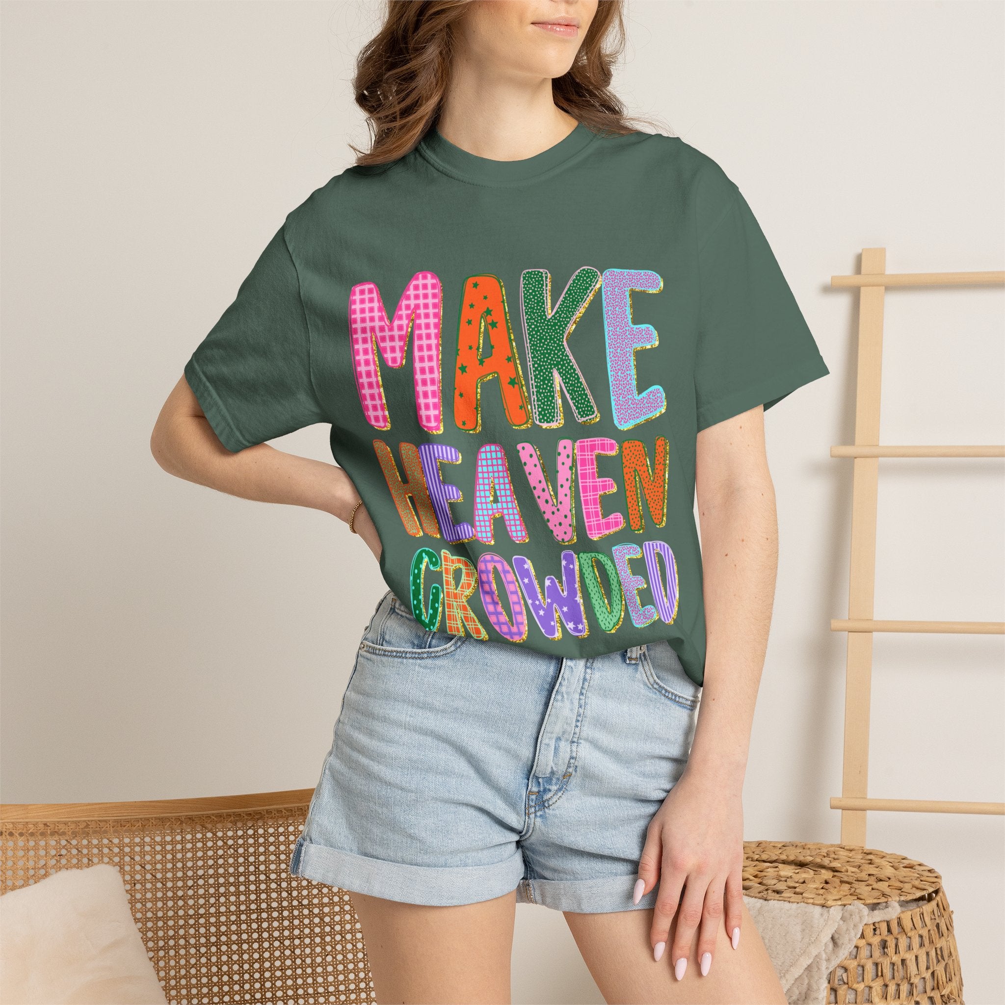 Make Heaven Crowded T-Shirt — Colorful Inspirational Christian Tee