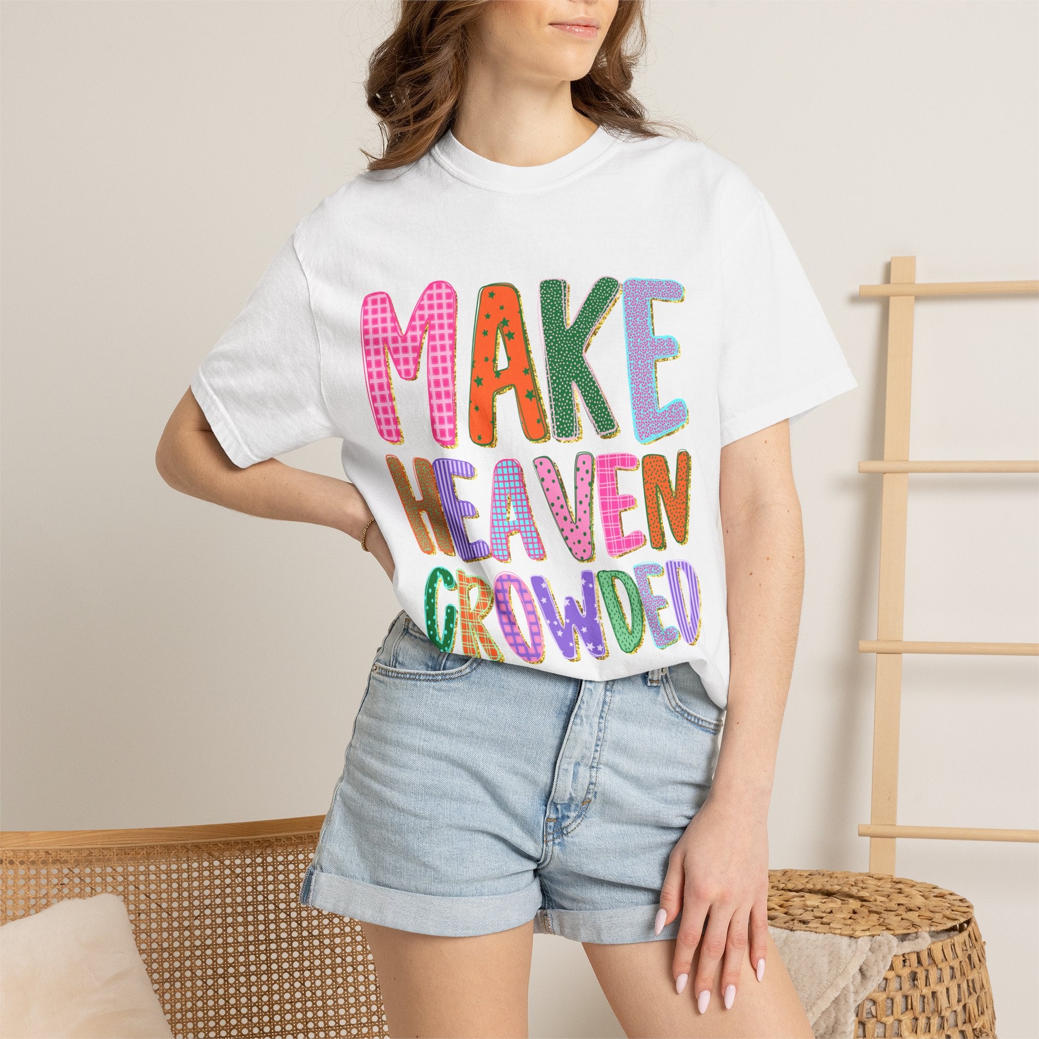 Make Heaven Crowded T-Shirt — Colorful Inspirational Christian Tee