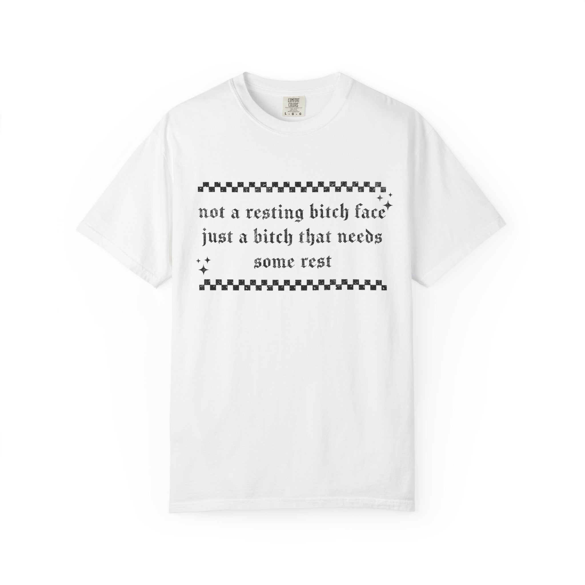 T-Shirt — "Not a Resting Bitch Face, Just a Bitch That Needs Some Rest"
