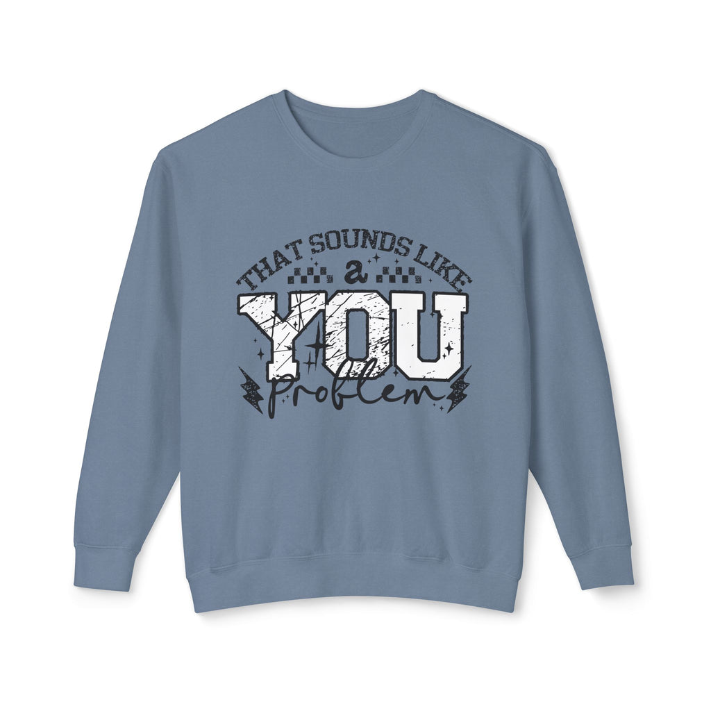 Crewneck Sweatshirt — “That Sounds Like a You Problem” Graphic