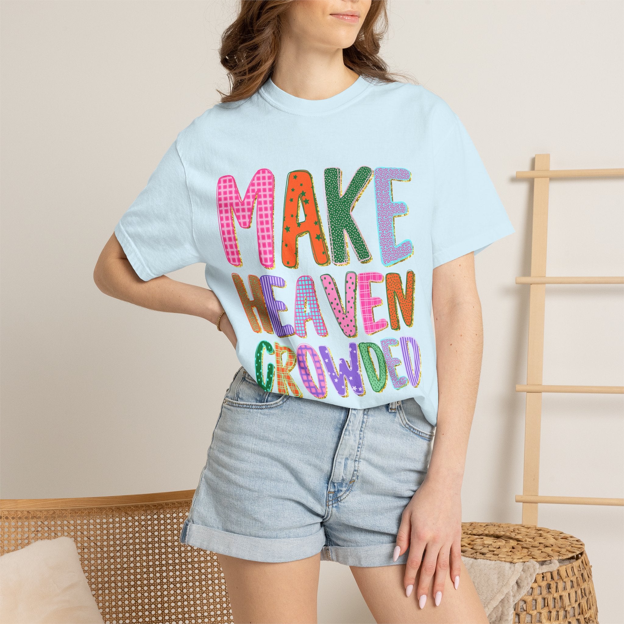 Make Heaven Crowded T-Shirt — Colorful Inspirational Christian Tee