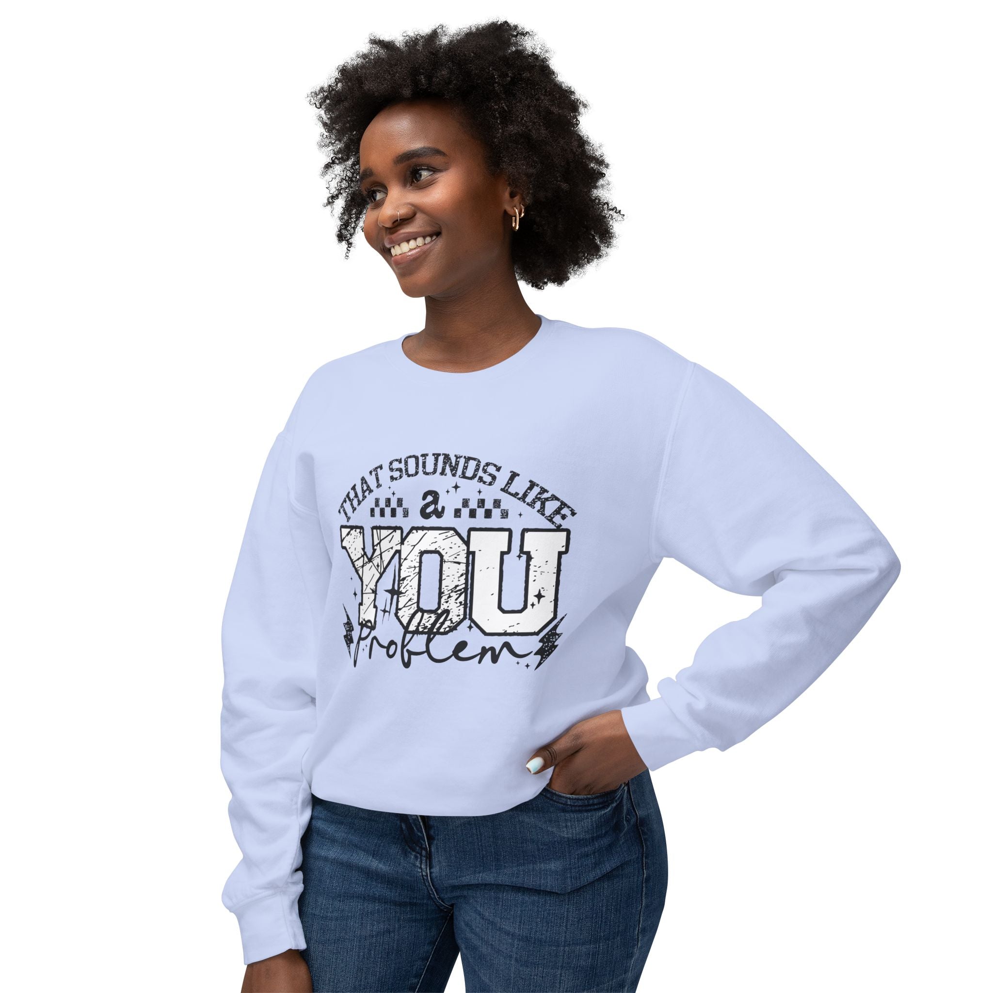 Crewneck Sweatshirt — “That Sounds Like a You Problem” Graphic