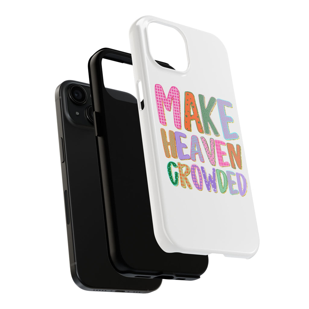 Make Heaven Crowded Tough Phone Case — Colorful Inspirational Protective Phone Cover