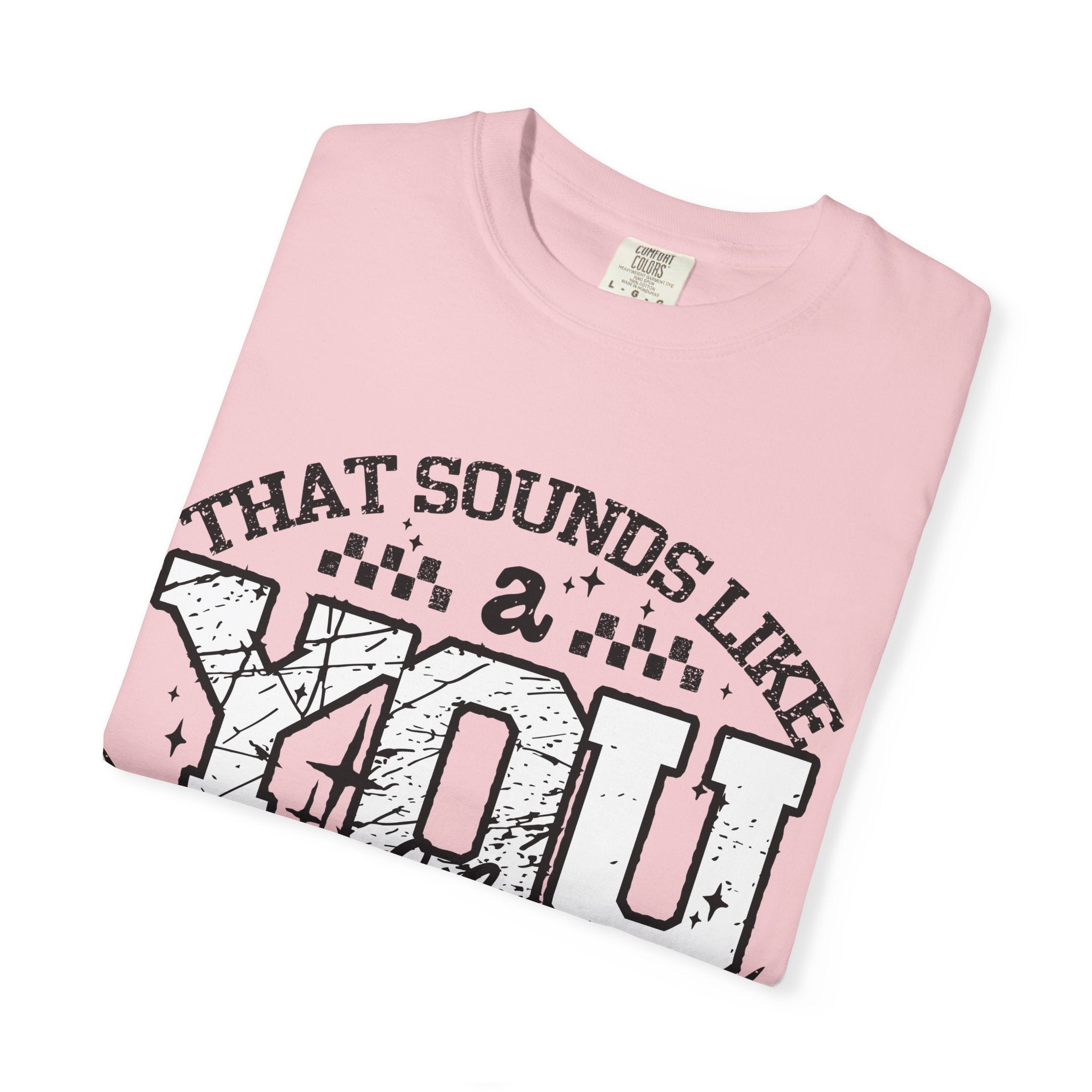 Sounds like a YOU problem Unisex Garment-Dyed T-shirt