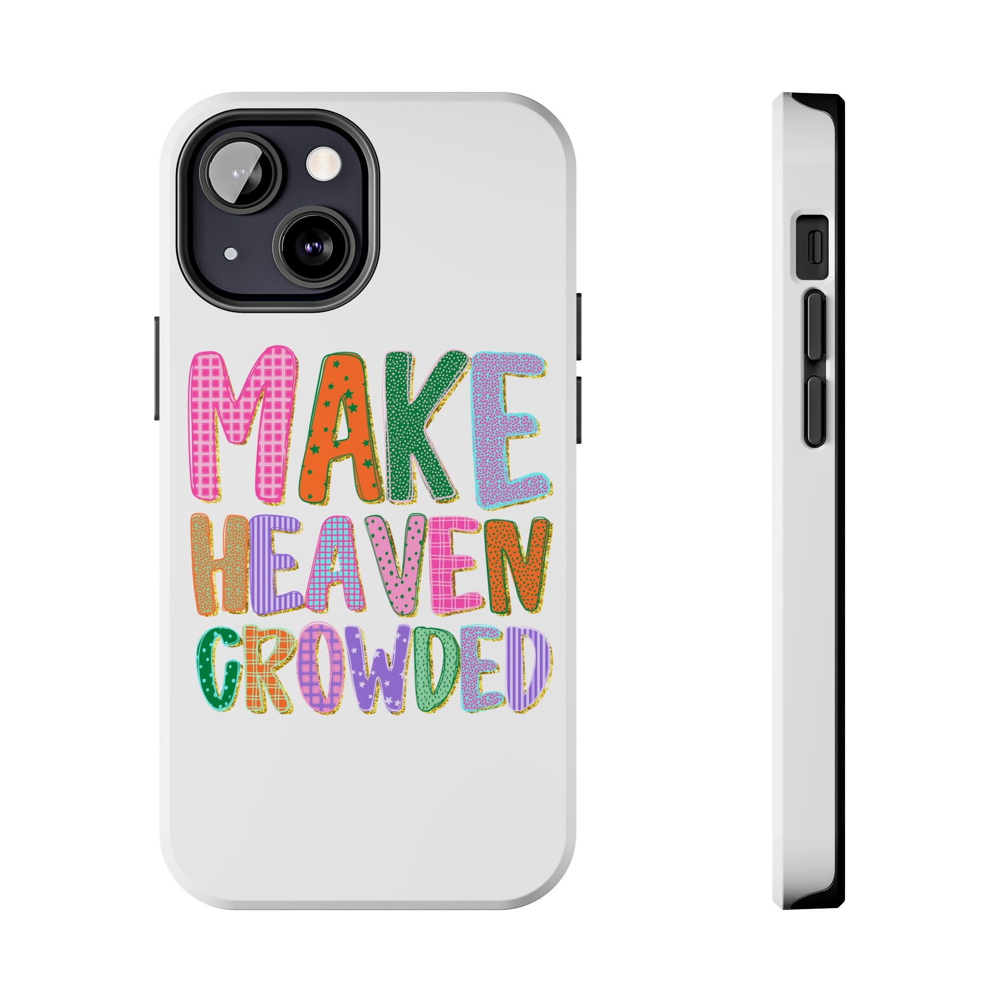 Make Heaven Crowded Tough Phone Case — Colorful Inspirational Protective Phone Cover