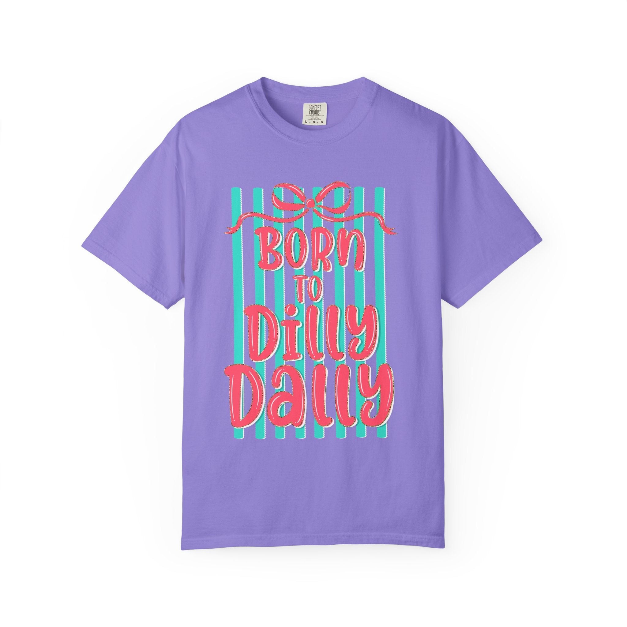 Born to Dilly Dally T-Shirt