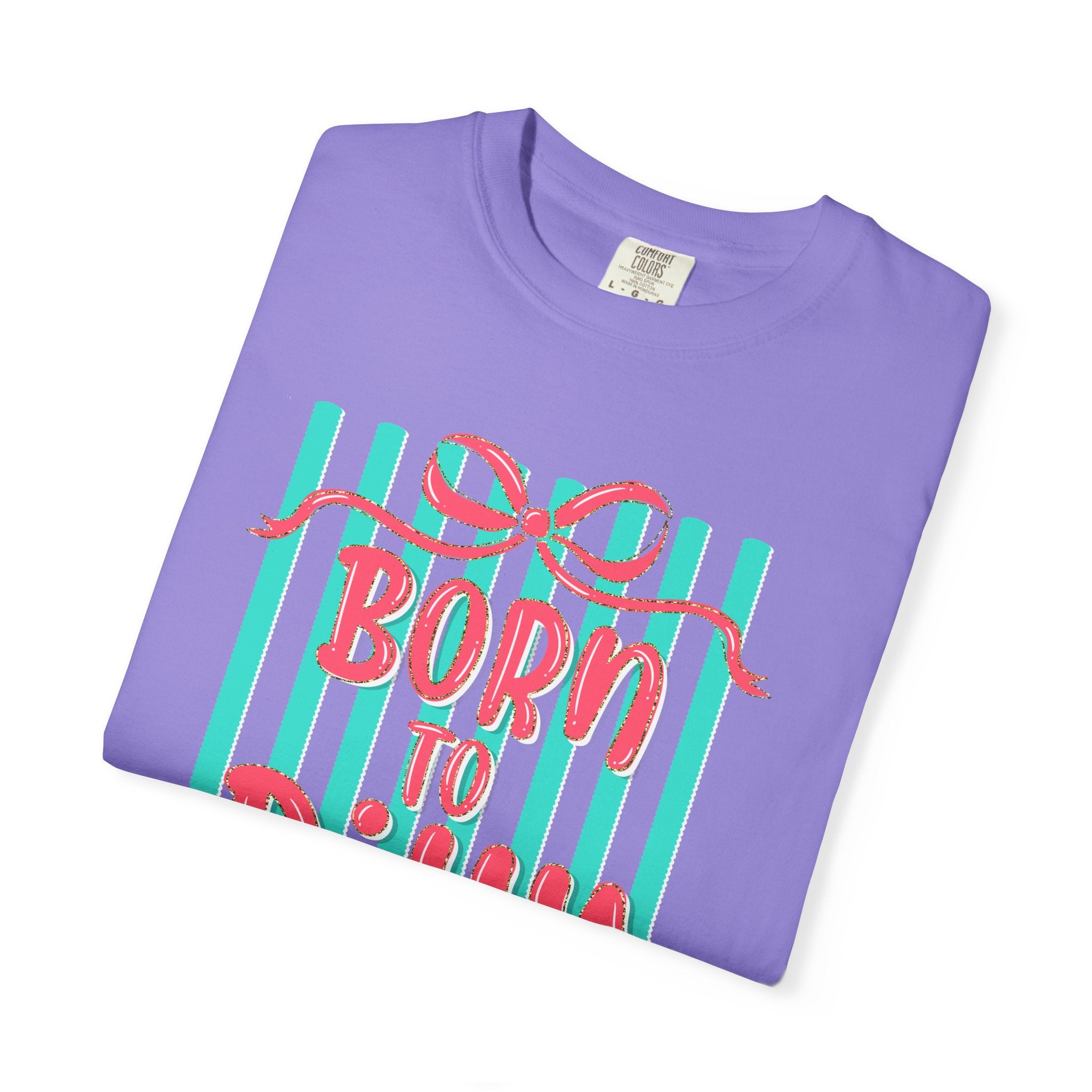 Born to Dilly Dally T-Shirt