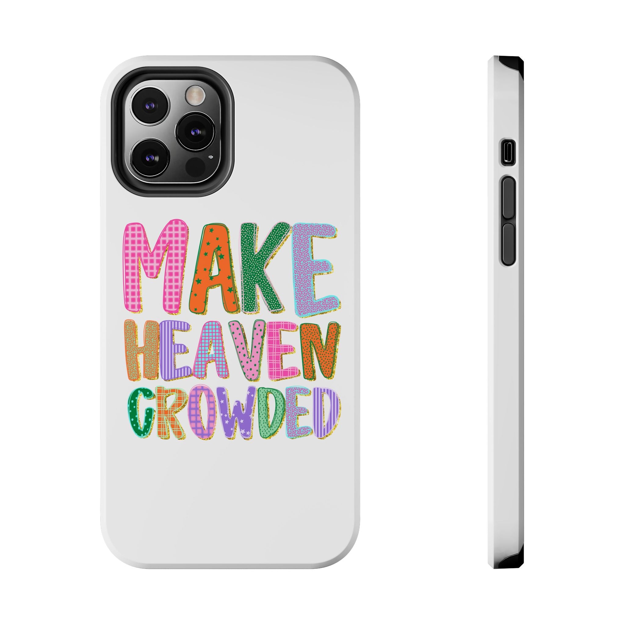 Make Heaven Crowded Tough Phone Case — Colorful Inspirational Protective Phone Cover