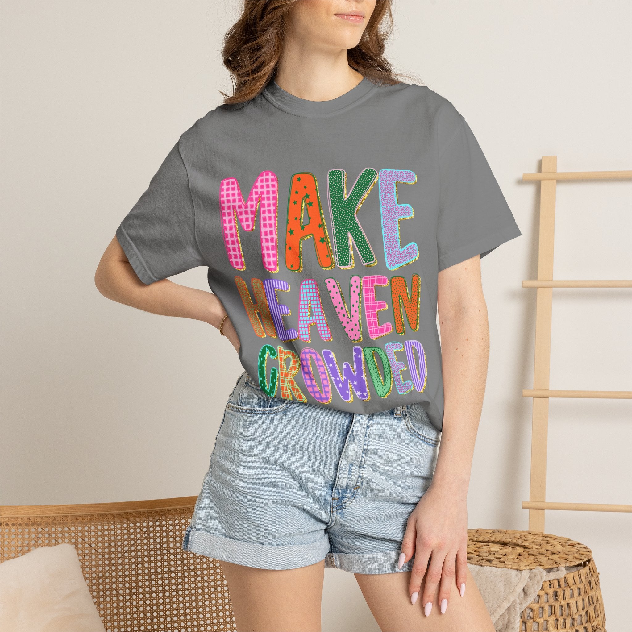 Make Heaven Crowded T-Shirt — Colorful Inspirational Christian Tee