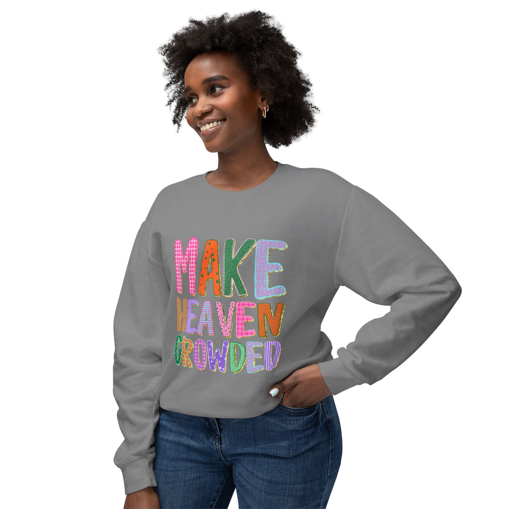 Make Heaven Crowded Crewneck Sweatshirt — Colorful Inspirational Christian Pullover