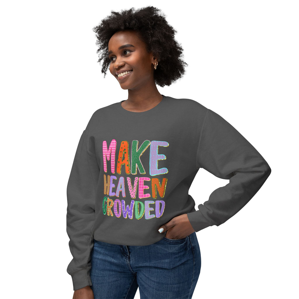 Make Heaven Crowded Crewneck Sweatshirt — Colorful Inspirational Christian Pullover