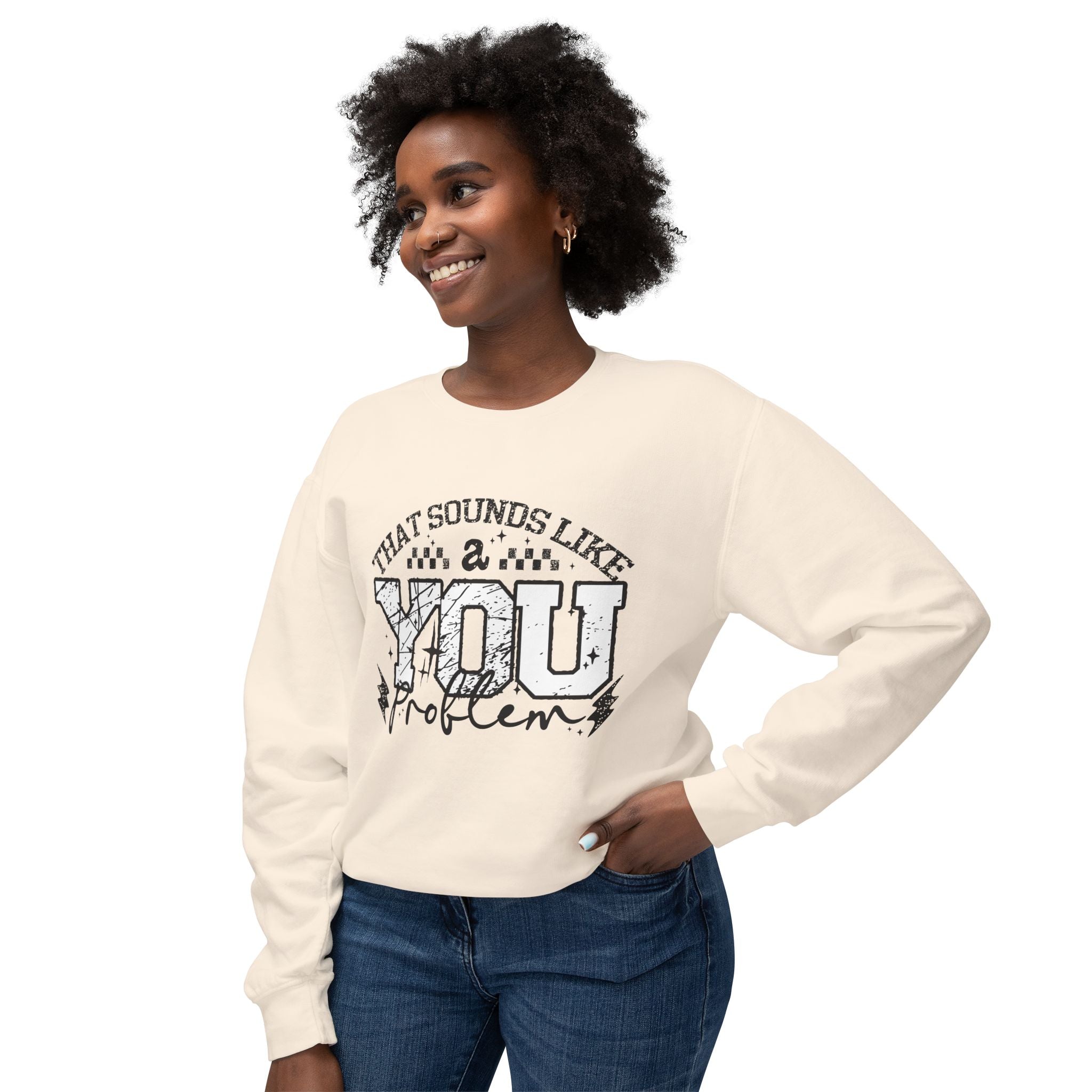 Crewneck Sweatshirt — “That Sounds Like a You Problem” Graphic