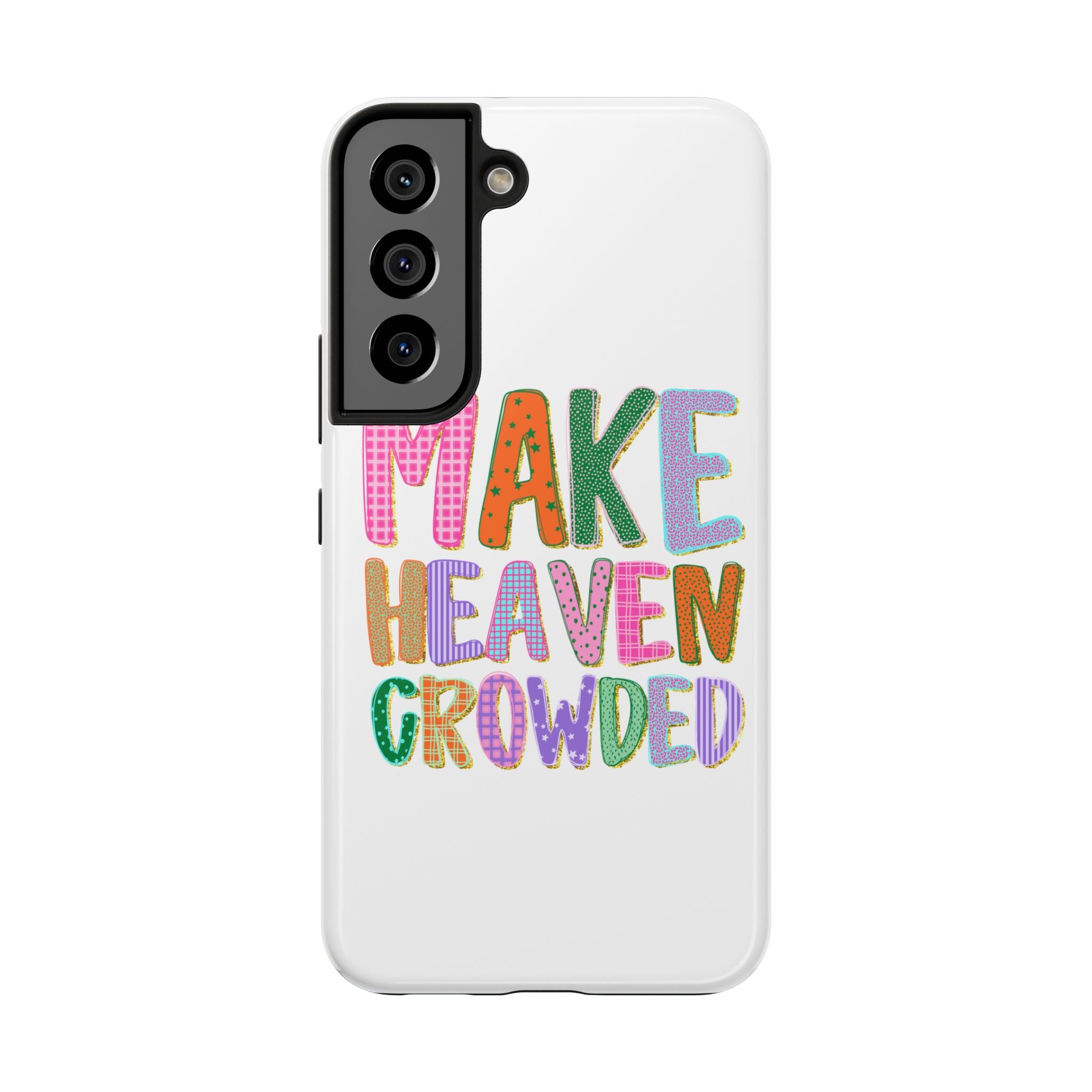 Make Heaven Crowded Tough Phone Case — Colorful Inspirational Protective Phone Cover