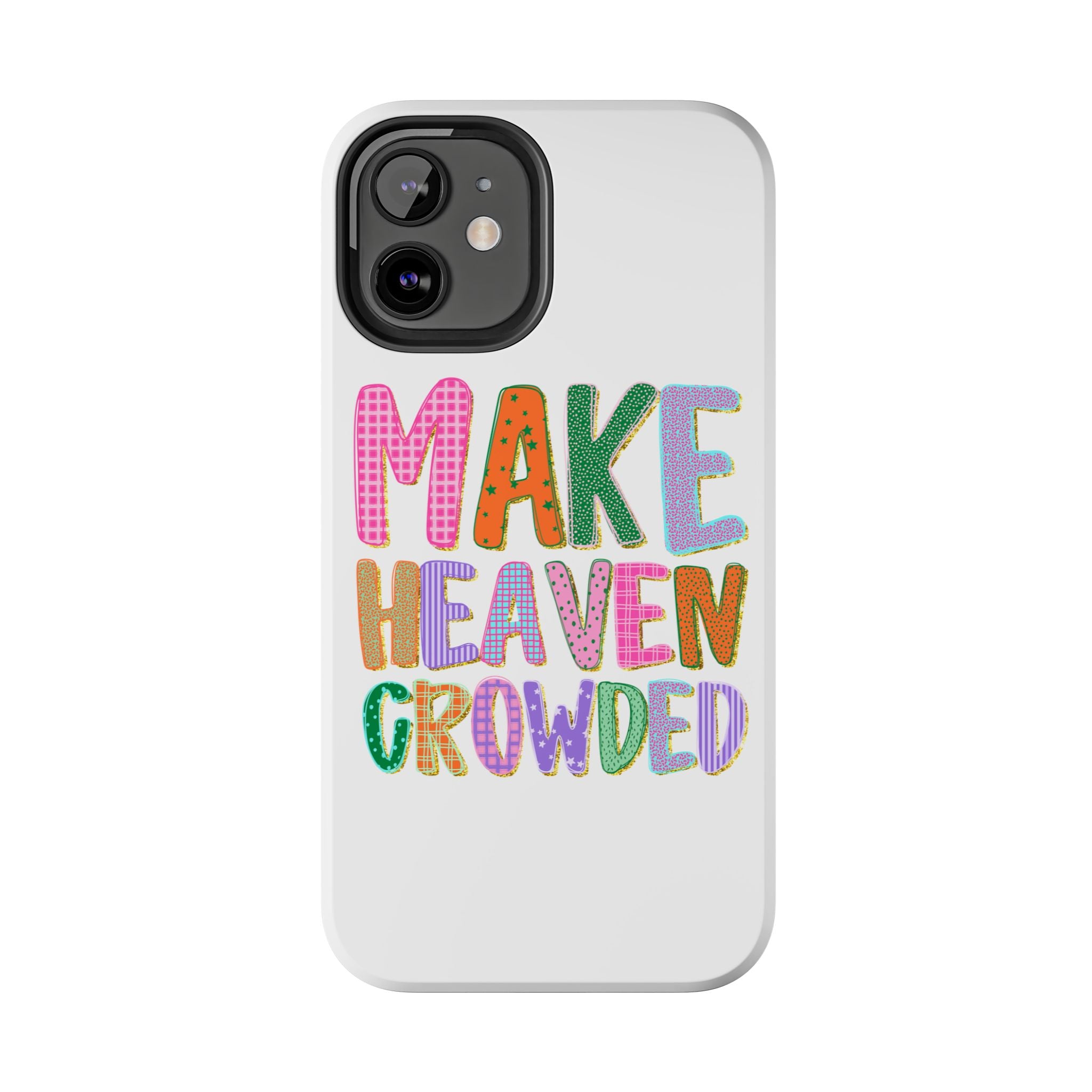 Make Heaven Crowded Tough Phone Case — Colorful Inspirational Protective Phone Cover