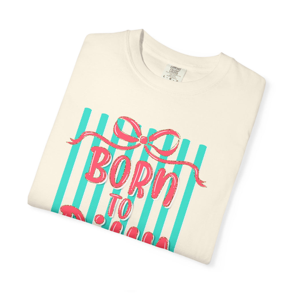 Born to Dilly Dally T-Shirt