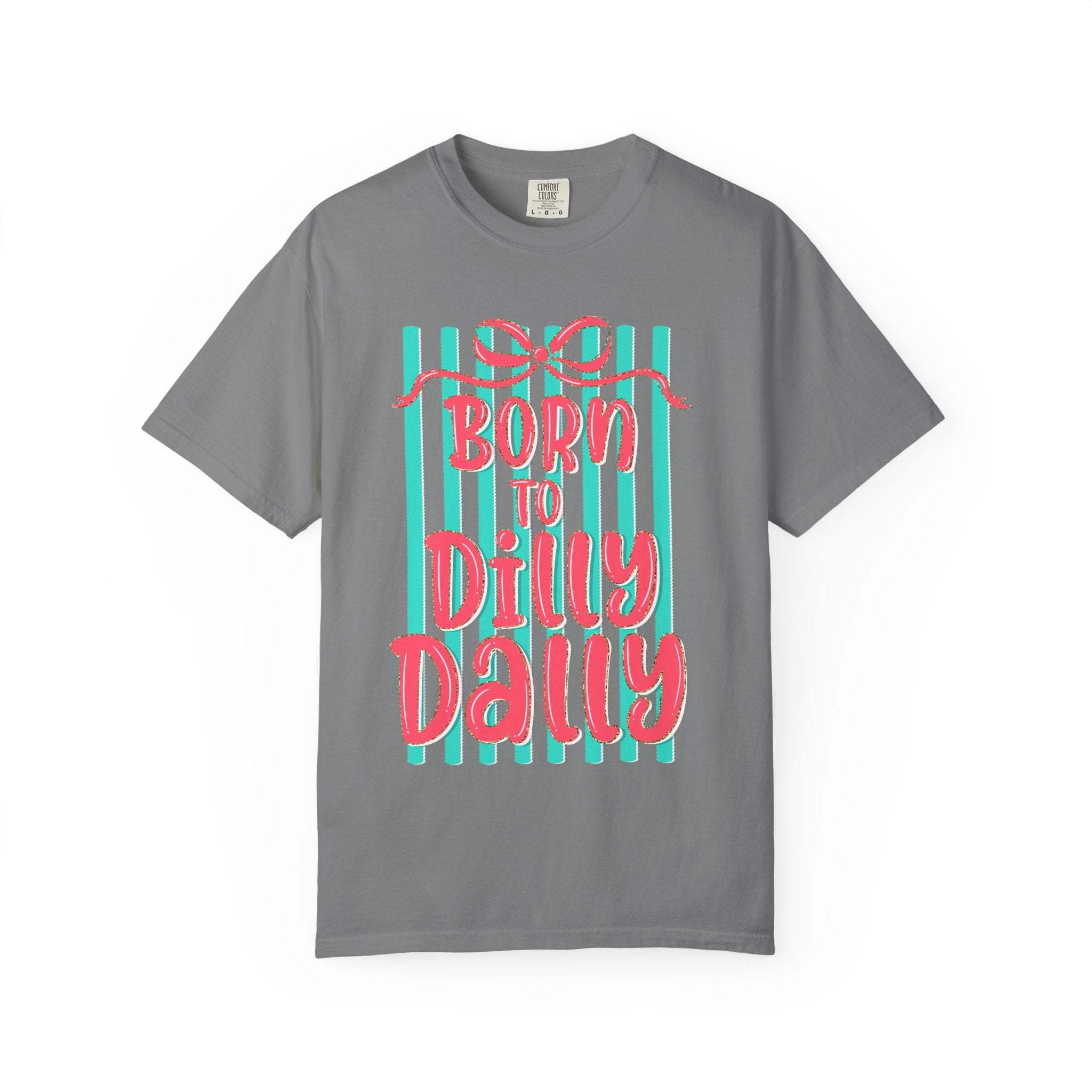 Born to Dilly Dally T-Shirt