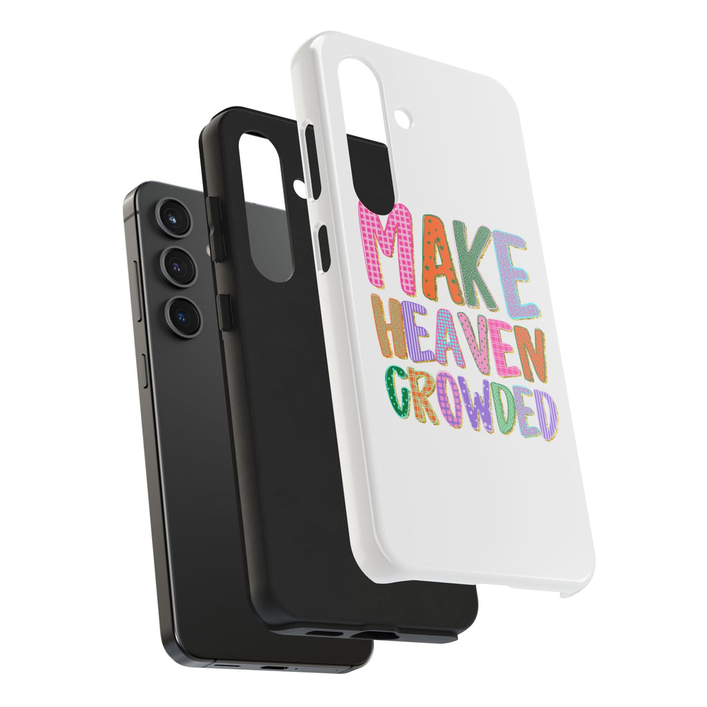 Make Heaven Crowded Tough Phone Case — Colorful Inspirational Protective Phone Cover