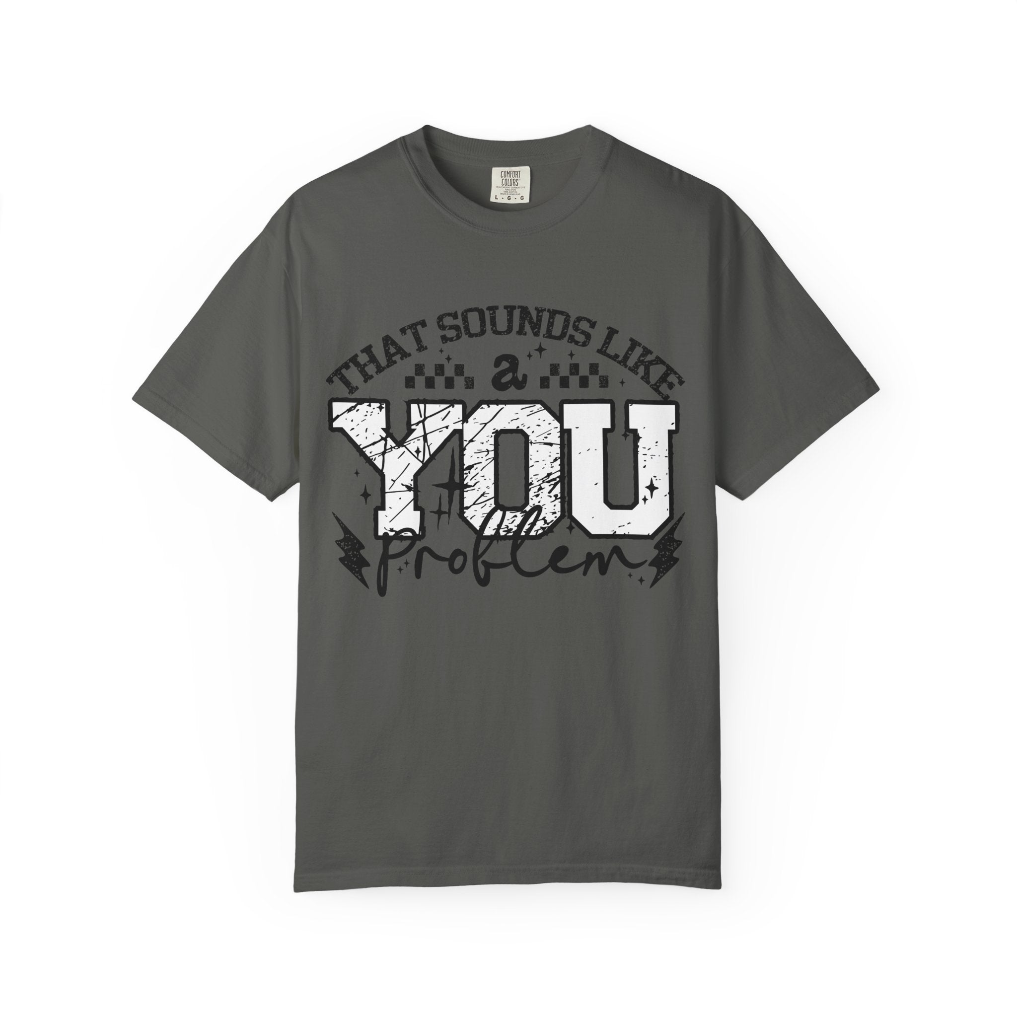 Sounds like a YOU problem Unisex Garment-Dyed T-shirt