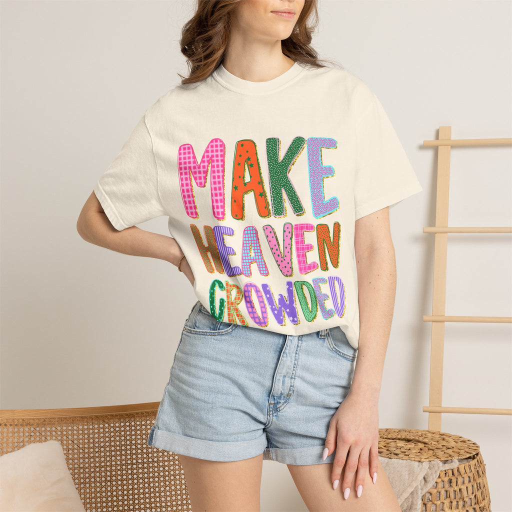 Make Heaven Crowded T-Shirt — Colorful Inspirational Christian Tee