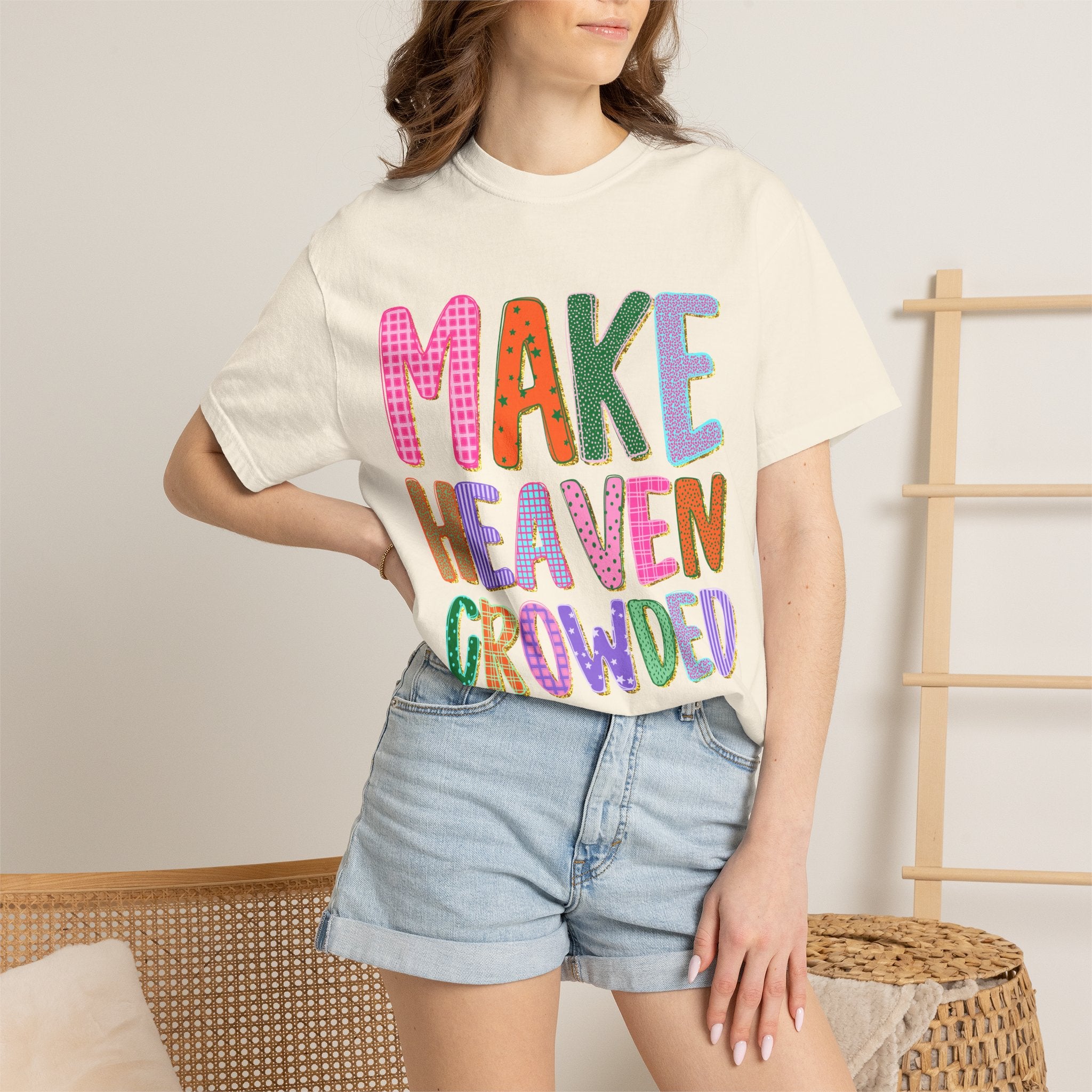 Make Heaven Crowded T-Shirt — Colorful Inspirational Christian Tee