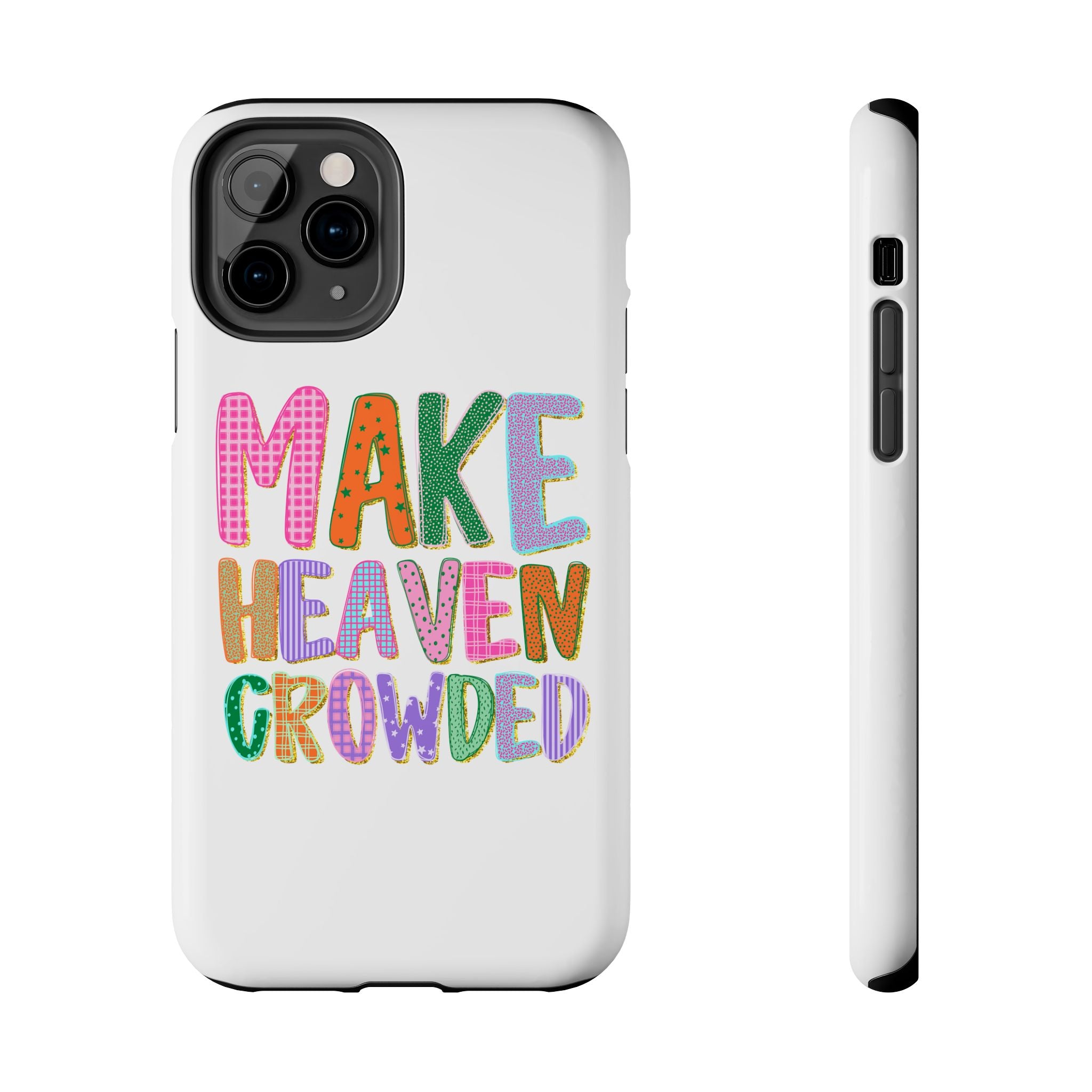 Make Heaven Crowded Tough Phone Case — Colorful Inspirational Protective Phone Cover