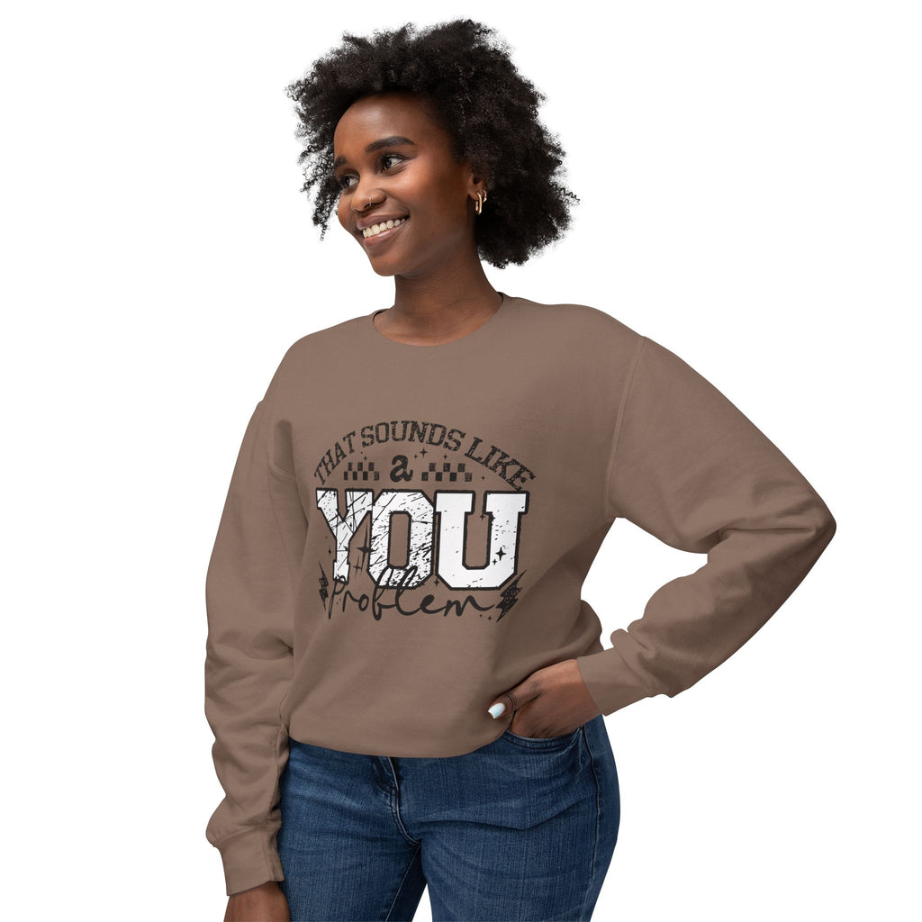 Crewneck Sweatshirt — “That Sounds Like a You Problem” Graphic