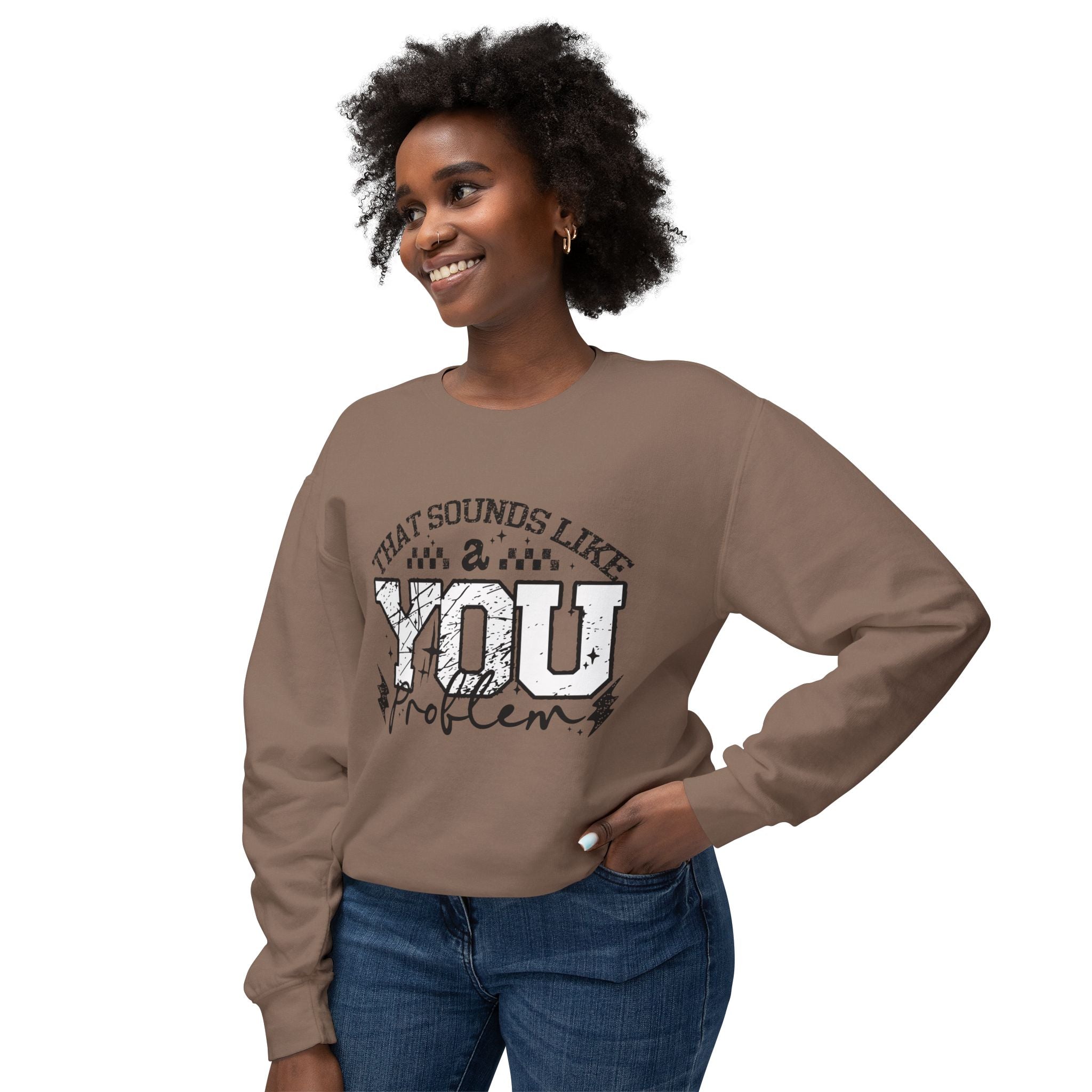 Crewneck Sweatshirt — “That Sounds Like a You Problem” Graphic