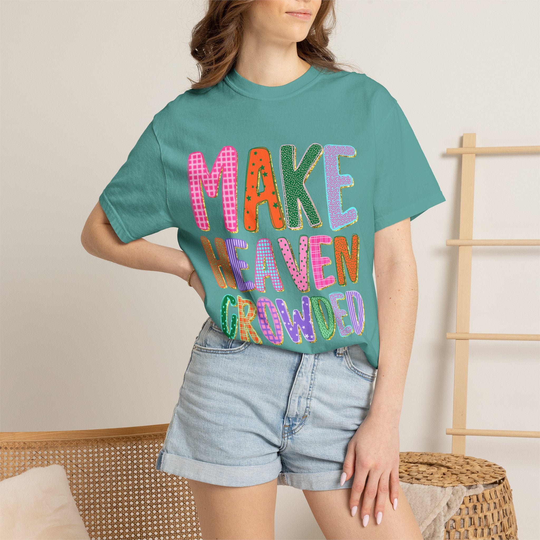 Make Heaven Crowded T-Shirt — Colorful Inspirational Christian Tee