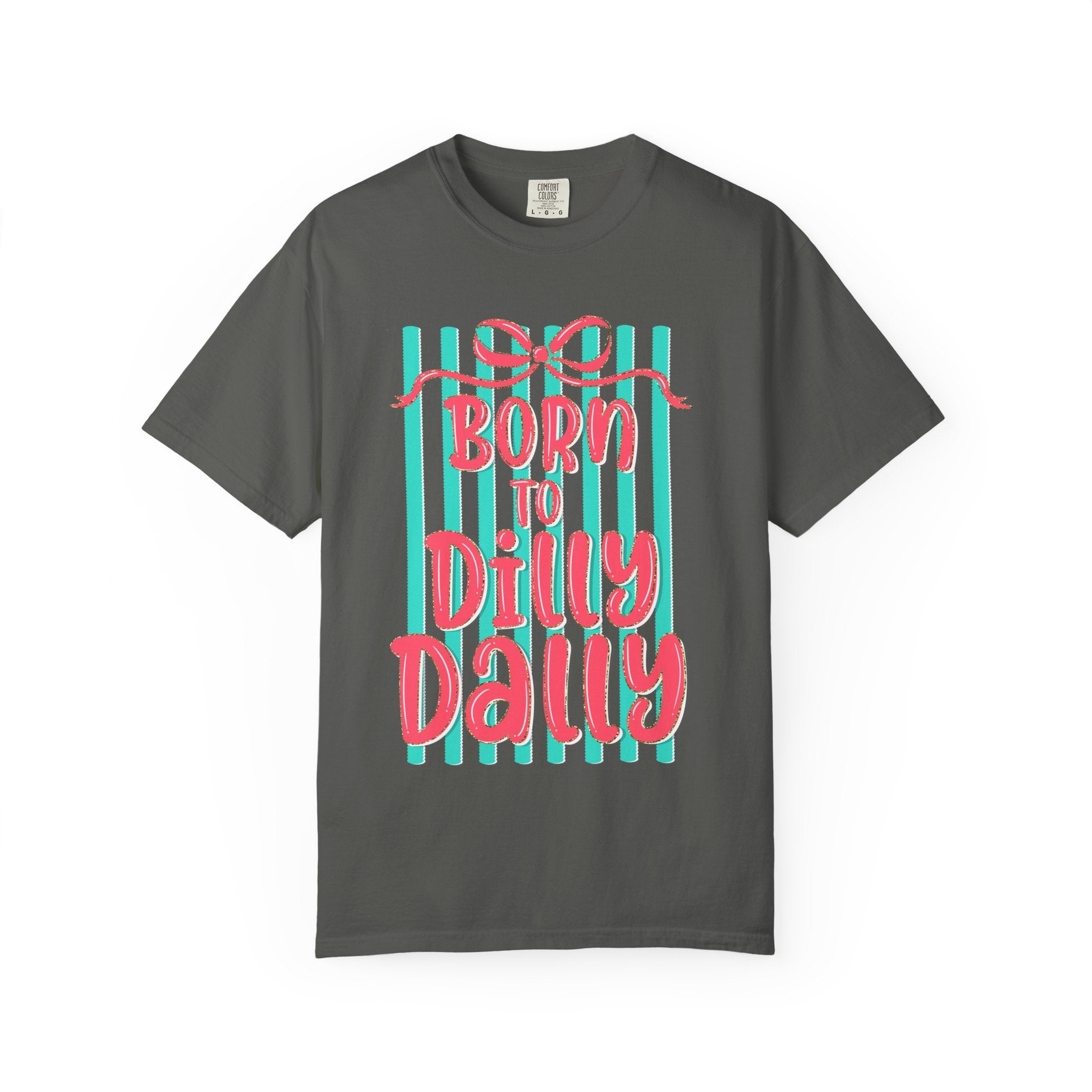 Born to Dilly Dally T-Shirt