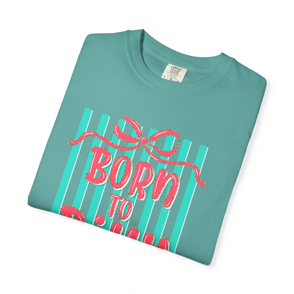 Born to Dilly Dally T-Shirt
