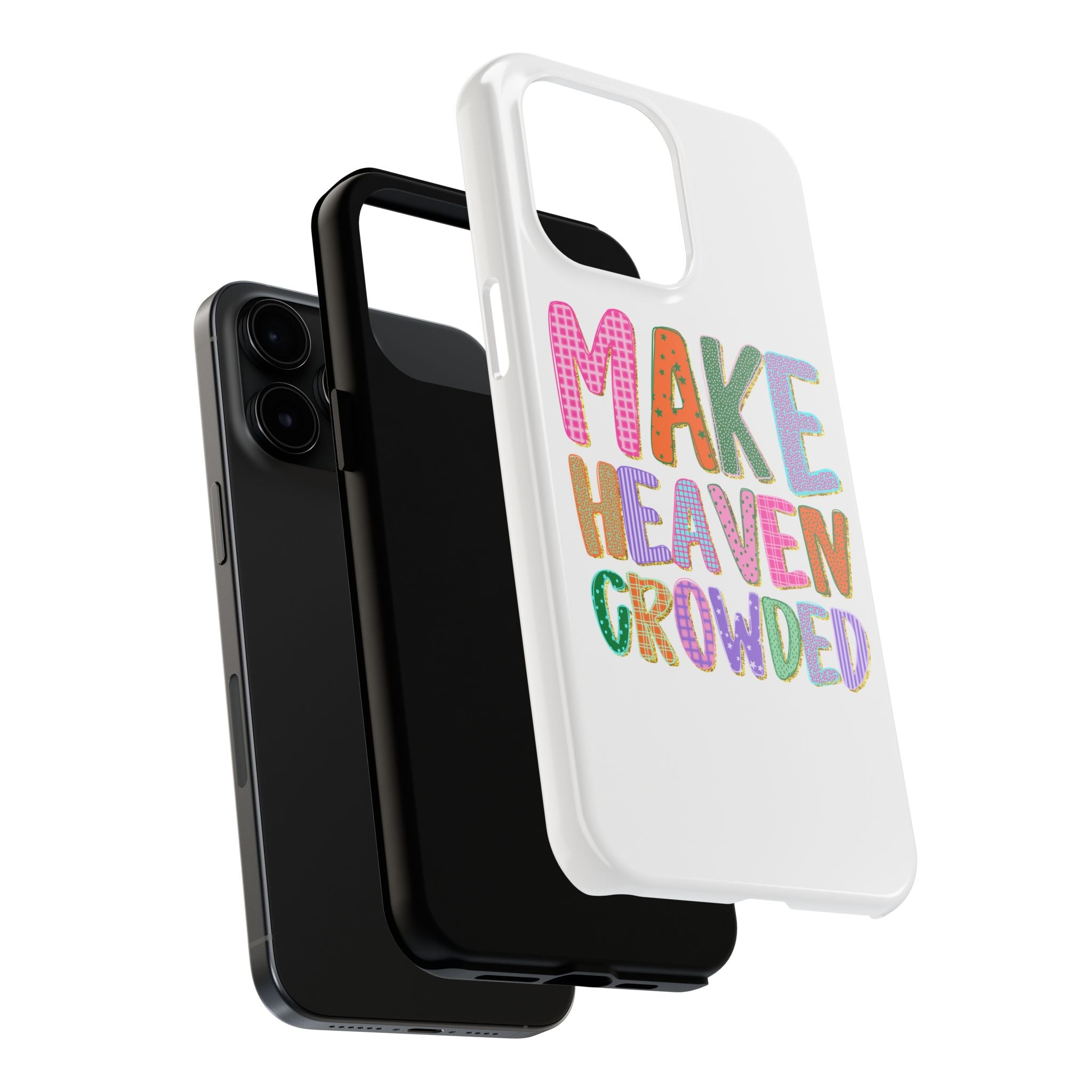 Make Heaven Crowded Tough Phone Case — Colorful Inspirational Protective Phone Cover
