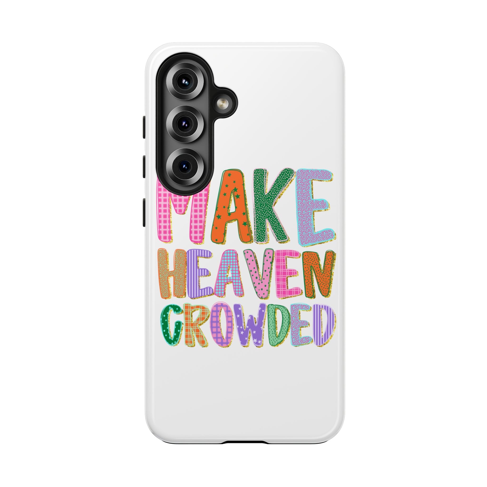 Make Heaven Crowded Tough Phone Case — Colorful Inspirational Protective Phone Cover