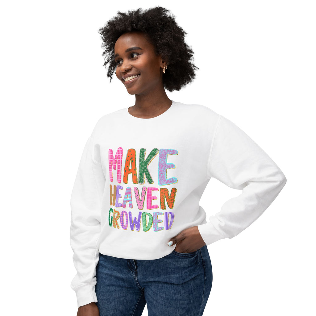 Make Heaven Crowded Crewneck Sweatshirt — Colorful Inspirational Christian Pullover
