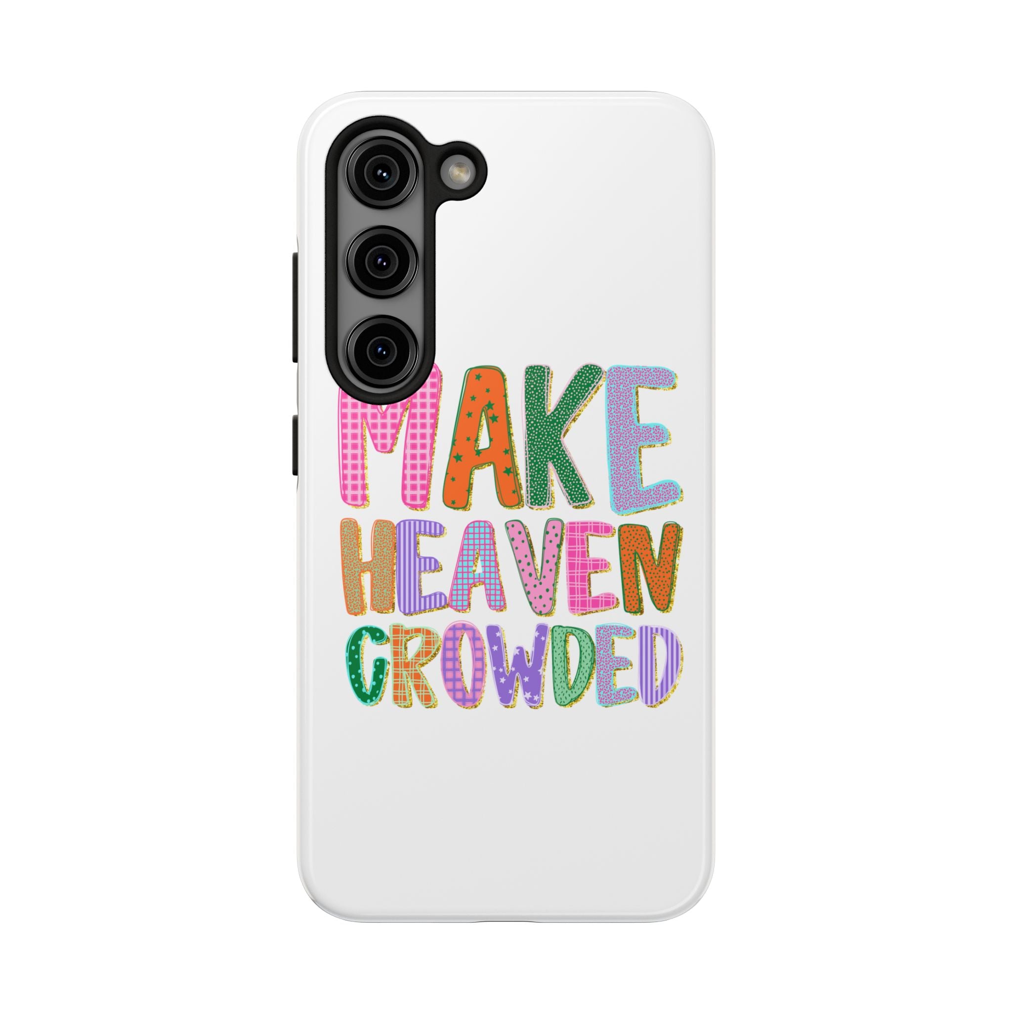 Make Heaven Crowded Tough Phone Case — Colorful Inspirational Protective Phone Cover