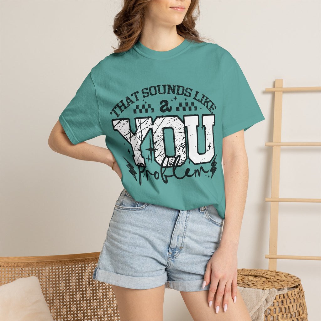 Sounds like a YOU problem Unisex Garment-Dyed T-shirt