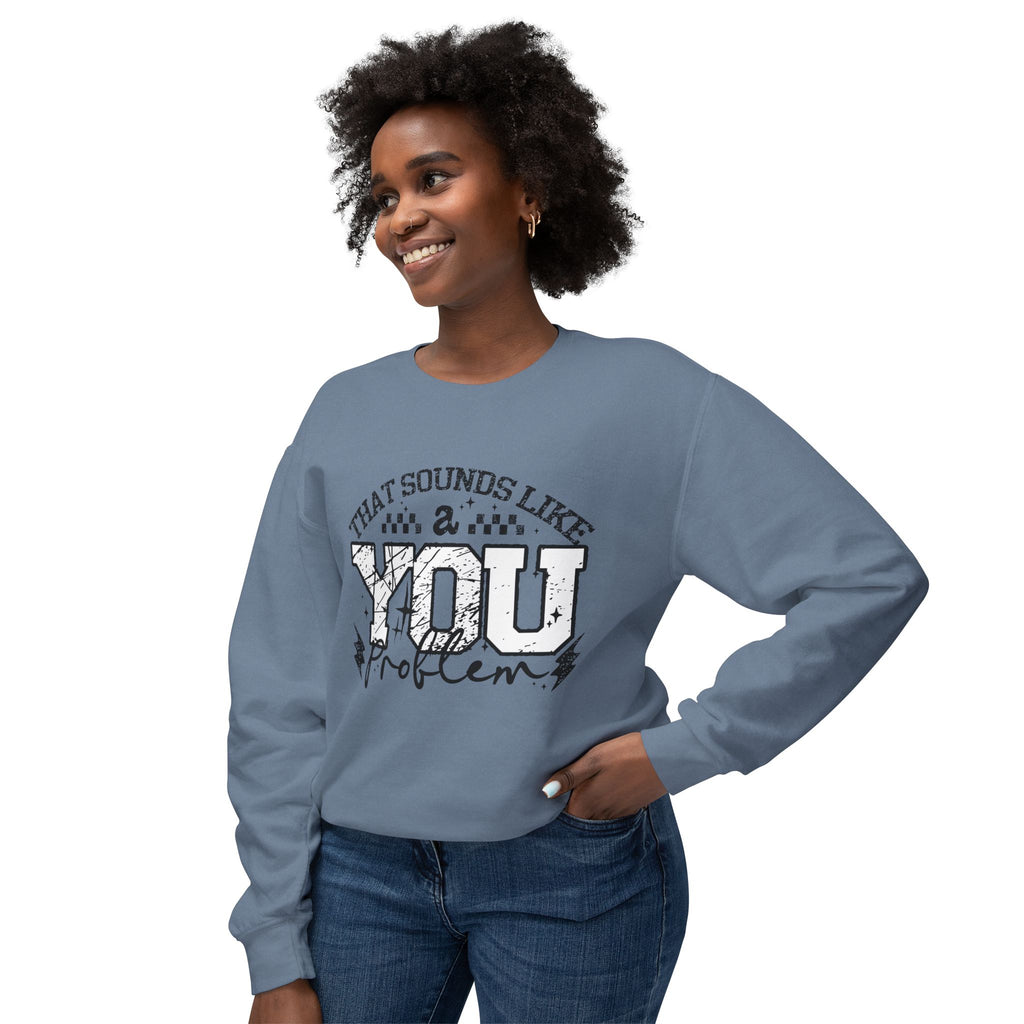 Crewneck Sweatshirt — “That Sounds Like a You Problem” Graphic