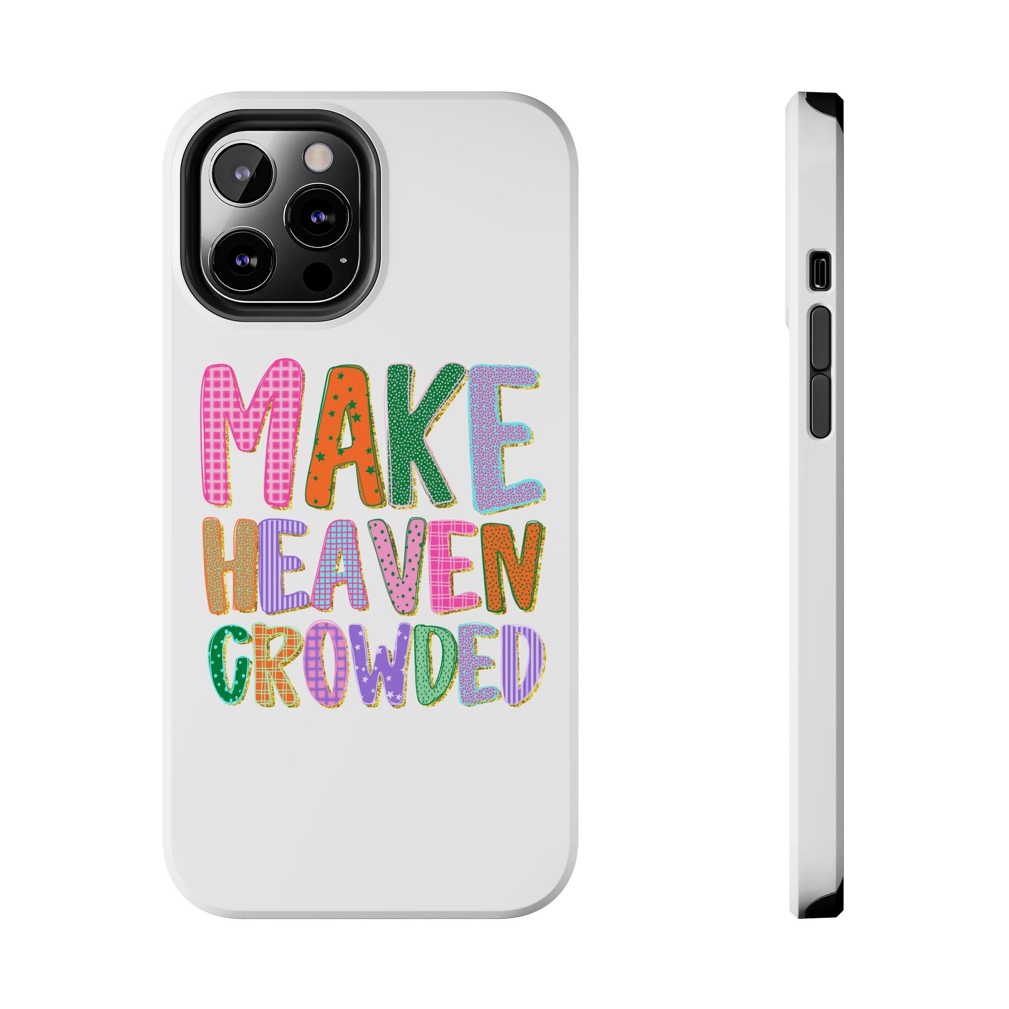 Make Heaven Crowded Tough Phone Case — Colorful Inspirational Protective Phone Cover